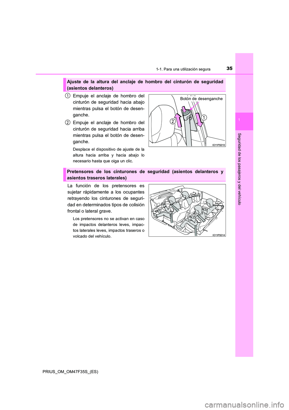 TOYOTA PRIUS 2023 Manual del propietario (in Spanish) 351-1. Para una utilización segura
1
PRIUS_OM_OM47F35S_(ES)
Seguridad de los pasajeros y del vehículo
Empuje el anclaje de hombro del
cinturón de seguridad hacia abajo
mientras pulsa el botón de TOYOTA PRIUS 2023 Manual del propietario (in Spanish) 351-1. Para una utilización segura
1
PRIUS_OM_OM47F35S_(ES)
Seguridad de los pasajeros y del vehículo
Empuje el anclaje de hombro del
cinturón de seguridad hacia abajo
mientras pulsa el botón de