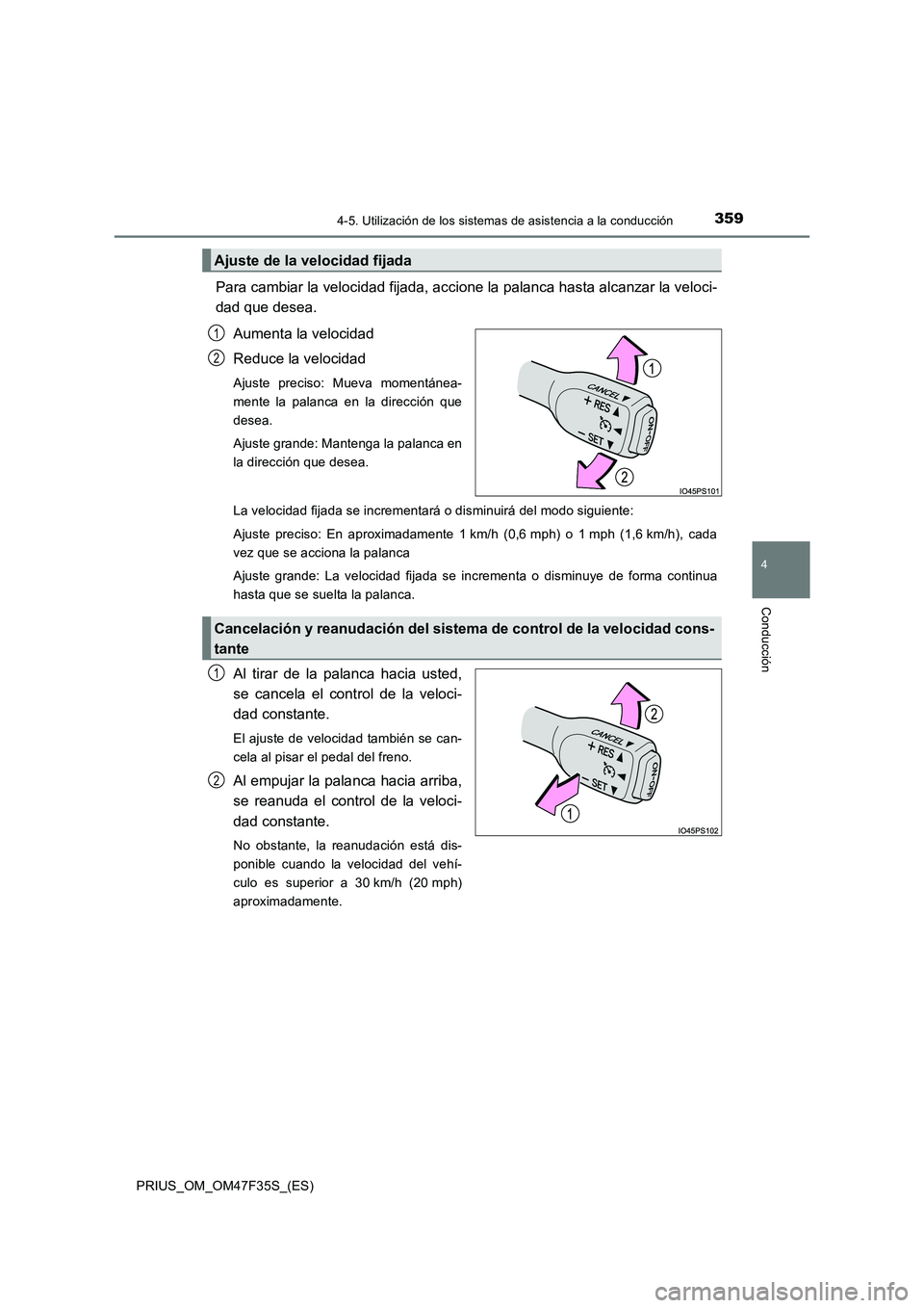 TOYOTA PRIUS 2023  Manual del propietario (in Spanish) 3594-5. Utilización de los sistemas de asistencia a la conducción
4
Conducción
PRIUS_OM_OM47F35S_(ES)
Para cambiar la velocidad fijada, accione la palanca hasta alcanzar la veloci-
dad que desea.
A