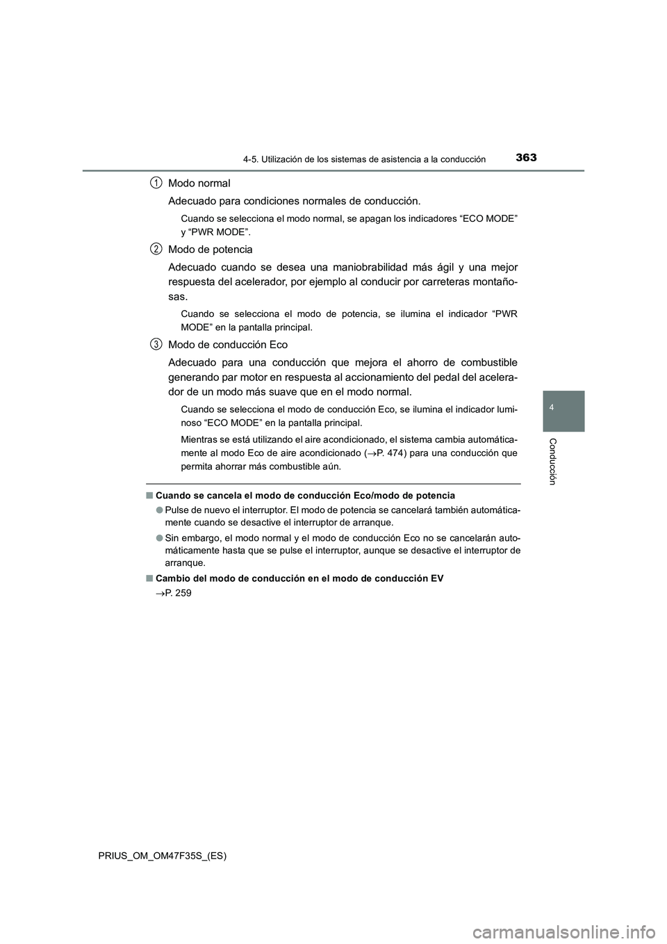 TOYOTA PRIUS 2023  Manual del propietario (in Spanish) 3634-5. Utilización de los sistemas de asistencia a la conducción
4
Conducción
PRIUS_OM_OM47F35S_(ES)
Modo normal
Adecuado para condiciones normales de conducción.
Cuando se selecciona el modo nor