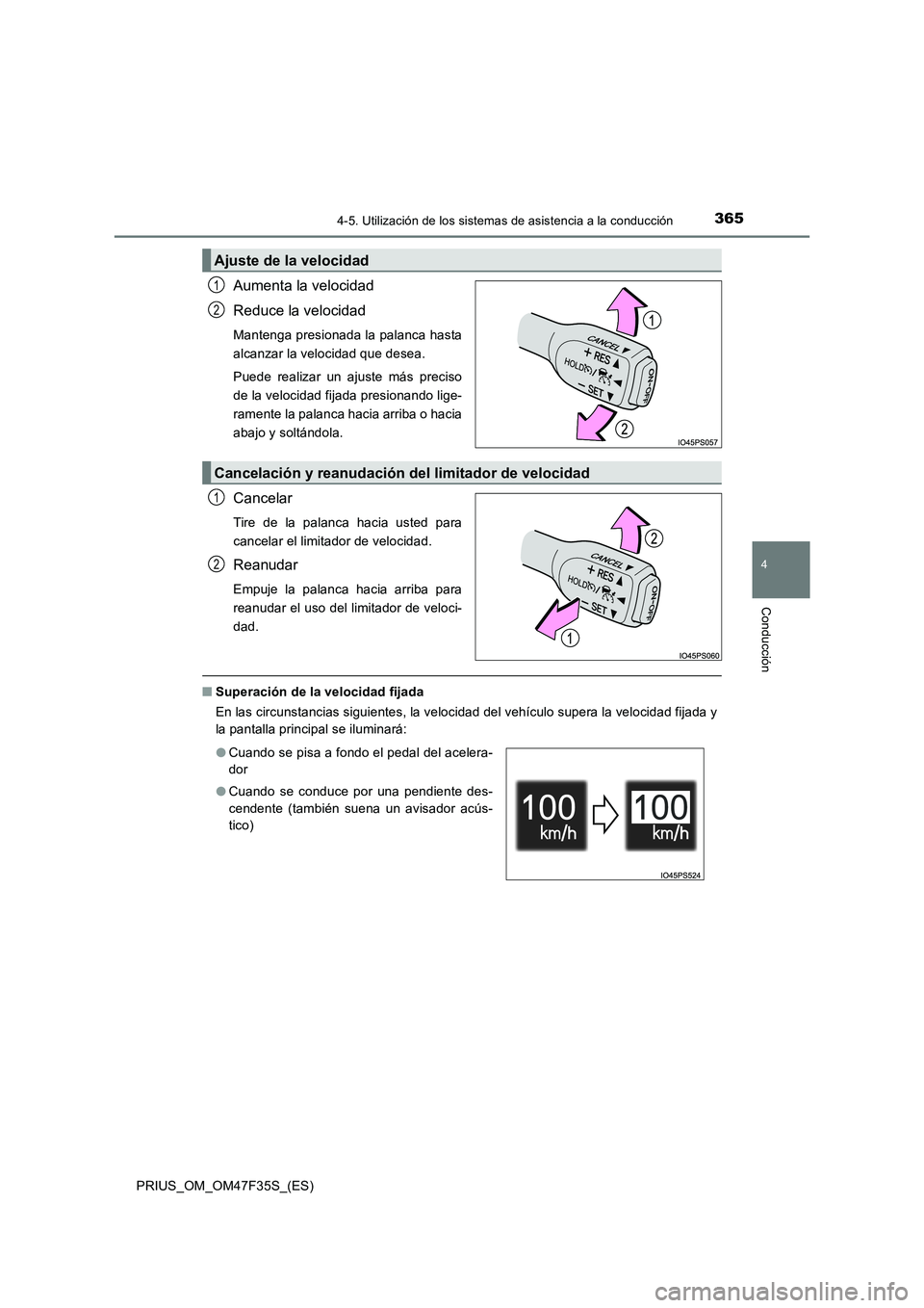TOYOTA PRIUS 2023  Manual del propietario (in Spanish) 3654-5. Utilización de los sistemas de asistencia a la conducción
4
Conducción
PRIUS_OM_OM47F35S_(ES)
Aumenta la velocidad
Reduce la velocidad
Mantenga presionada la palanca hasta
alcanzar la veloc