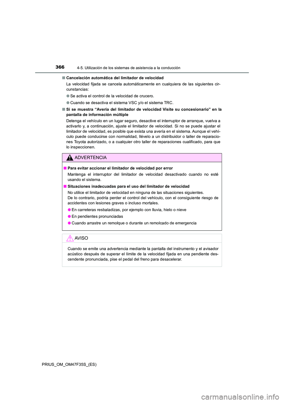 TOYOTA PRIUS 2023  Manual del propietario (in Spanish) 3664-5. Utilización de los sistemas de asistencia a la conducción
PRIUS_OM_OM47F35S_(ES) 
■ Cancelación automática del limitador de velocidad 
La velocidad fijada se cancela automáticamente en 