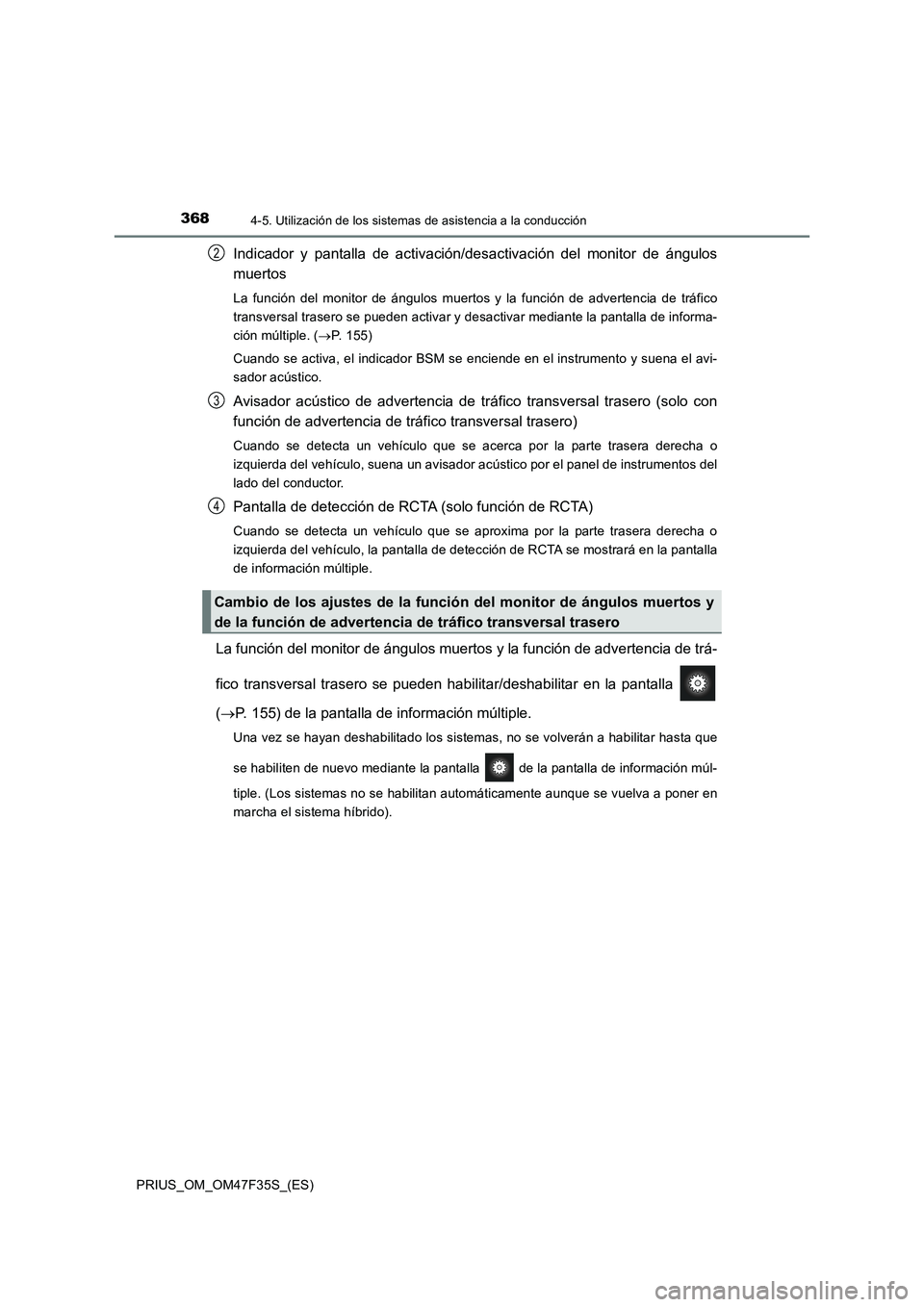 TOYOTA PRIUS 2023  Manual del propietario (in Spanish) 3684-5. Utilización de los sistemas de asistencia a la conducción
PRIUS_OM_OM47F35S_(ES)
Indicador y pantalla de activación/desactivación del monitor de ángulos
muertos
La función del monitor de
