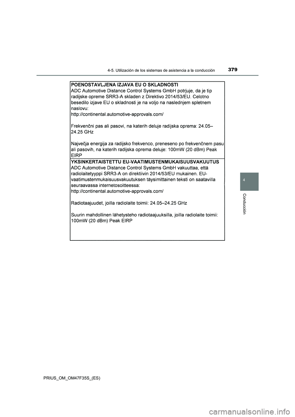 TOYOTA PRIUS 2023  Manual del propietario (in Spanish) 3794-5. Utilización de los sistemas de asistencia a la conducción
4
Conducción
PRIUS_OM_OM47F35S_(ES) 