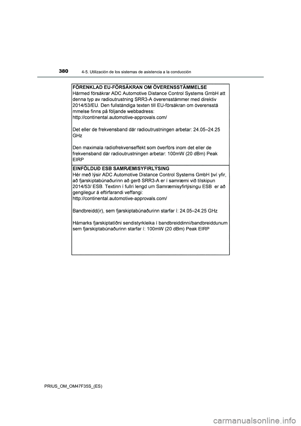 TOYOTA PRIUS 2023  Manual del propietario (in Spanish) 3804-5. Utilización de los sistemas de asistencia a la conducción
PRIUS_OM_OM47F35S_(ES) 