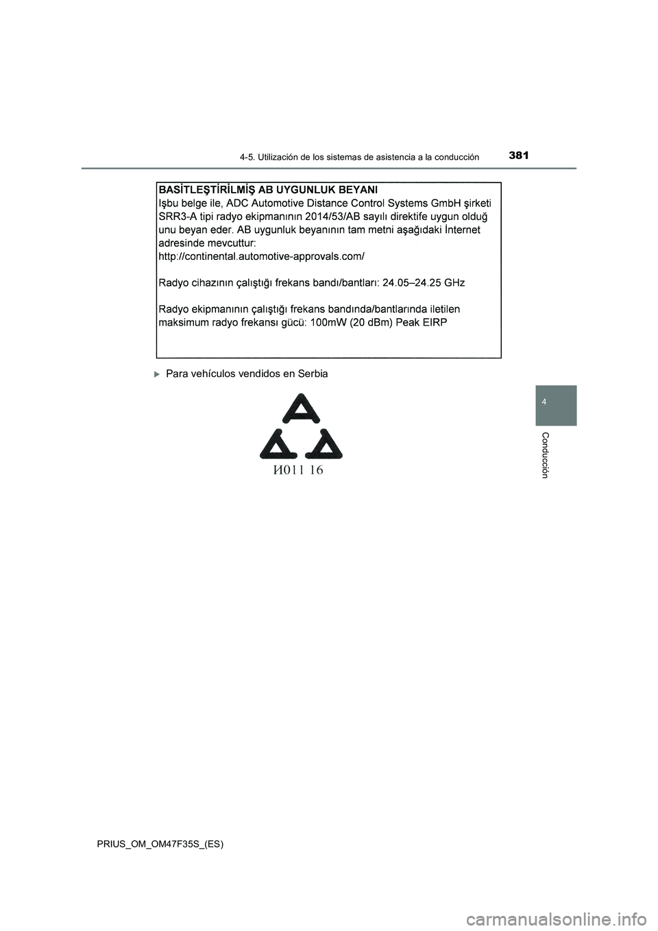 TOYOTA PRIUS 2023  Manual del propietario (in Spanish) 3814-5. Utilización de los sistemas de asistencia a la conducción
4
Conducción
PRIUS_OM_OM47F35S_(ES)
Para vehículos vendidos en Serbia 