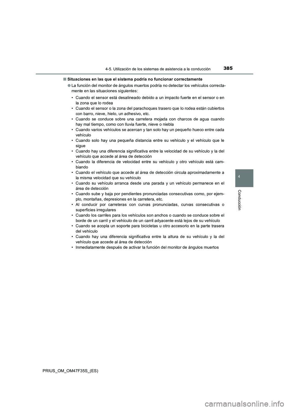 TOYOTA PRIUS 2023  Manual del propietario (in Spanish) 3854-5. Utilización de los sistemas de asistencia a la conducción
4
Conducción
PRIUS_OM_OM47F35S_(ES)■Situaciones en las que el sistema podría no funcionar correctamente
●La función del monit