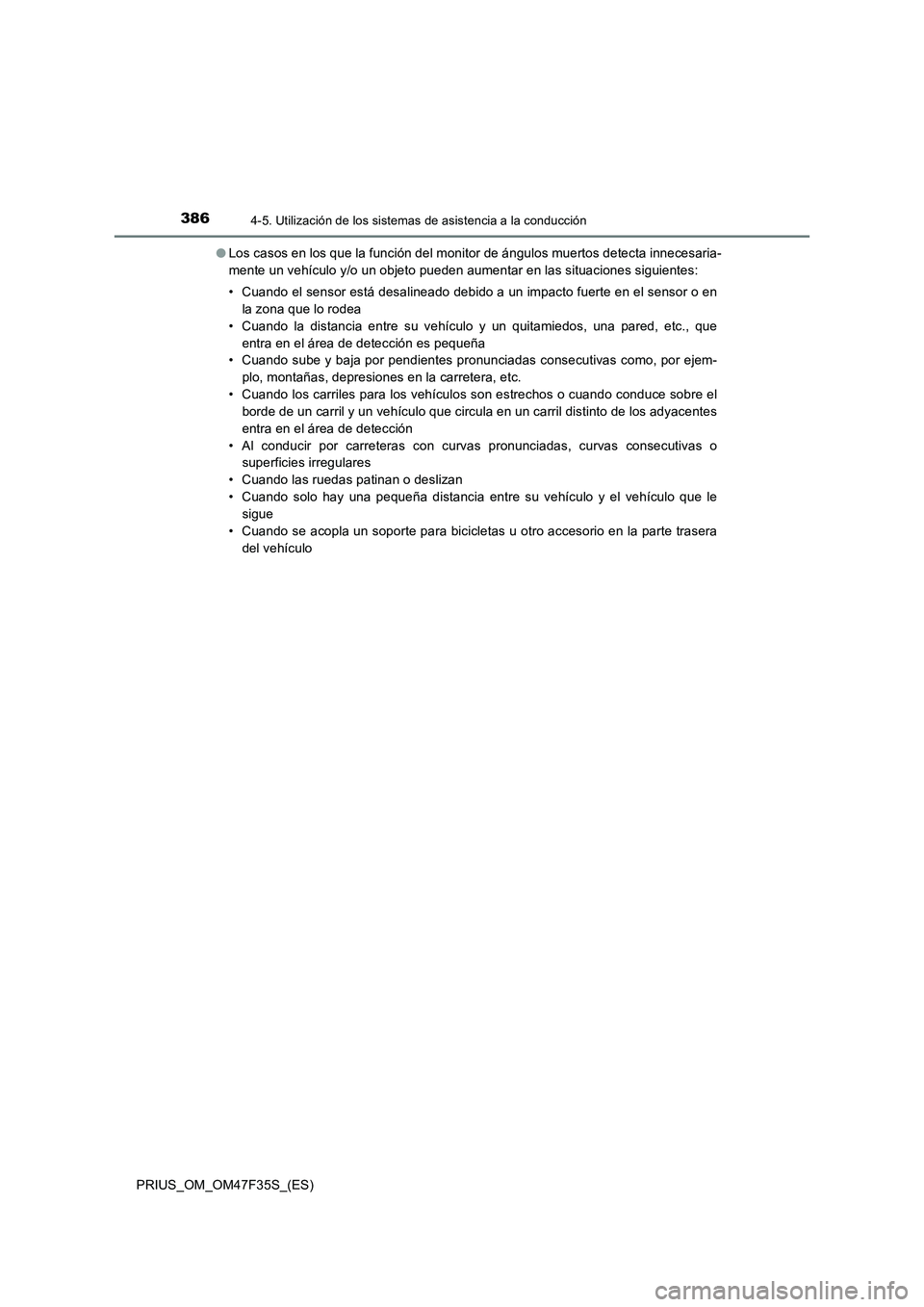 TOYOTA PRIUS 2023  Manual del propietario (in Spanish) 3864-5. Utilización de los sistemas de asistencia a la conducción
PRIUS_OM_OM47F35S_(ES)●Los casos en los que la función del monitor de ángulos muertos detecta innecesaria-
mente un vehículo y/