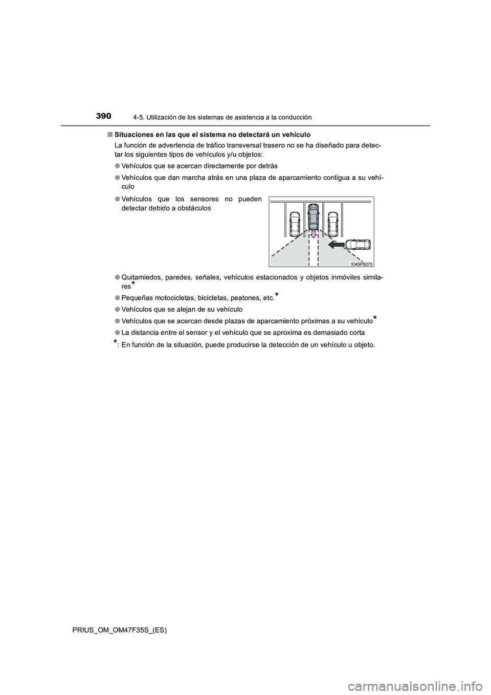 TOYOTA PRIUS 2023  Manual del propietario (in Spanish) 3904-5. Utilización de los sistemas de asistencia a la conducción
PRIUS_OM_OM47F35S_(ES) 
■ Situaciones en las que el sistema no detectará un vehículo 
La función de advertencia de tráfico tra