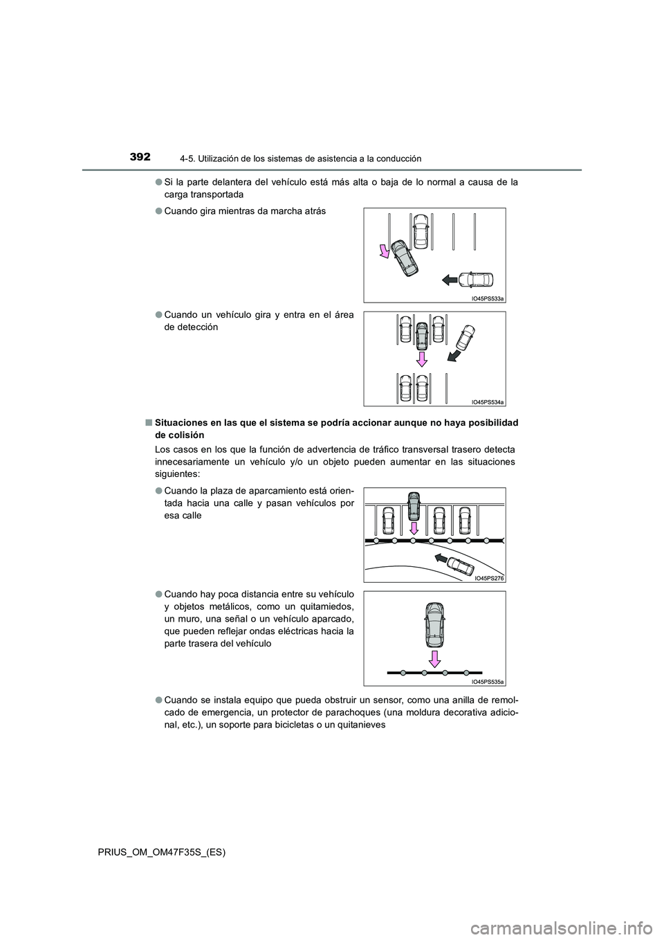 TOYOTA PRIUS 2023  Manual del propietario (in Spanish) 3924-5. Utilización de los sistemas de asistencia a la conducción
PRIUS_OM_OM47F35S_(ES) 
● Si la parte delantera del vehículo está más alta o baja de lo normal a causa de la 
carga transportad