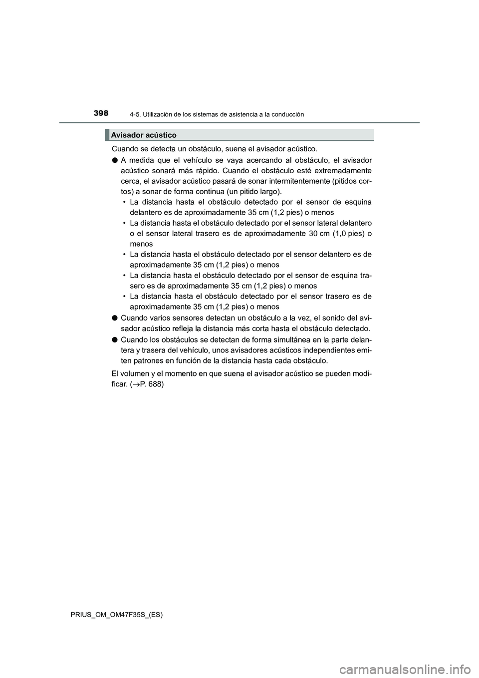 TOYOTA PRIUS 2023  Manual del propietario (in Spanish) 3984-5. Utilización de los sistemas de asistencia a la conducción
PRIUS_OM_OM47F35S_(ES)
Cuando se detecta un obstáculo, suena el avisador acústico.
●A medida que el vehículo se vaya acercando 