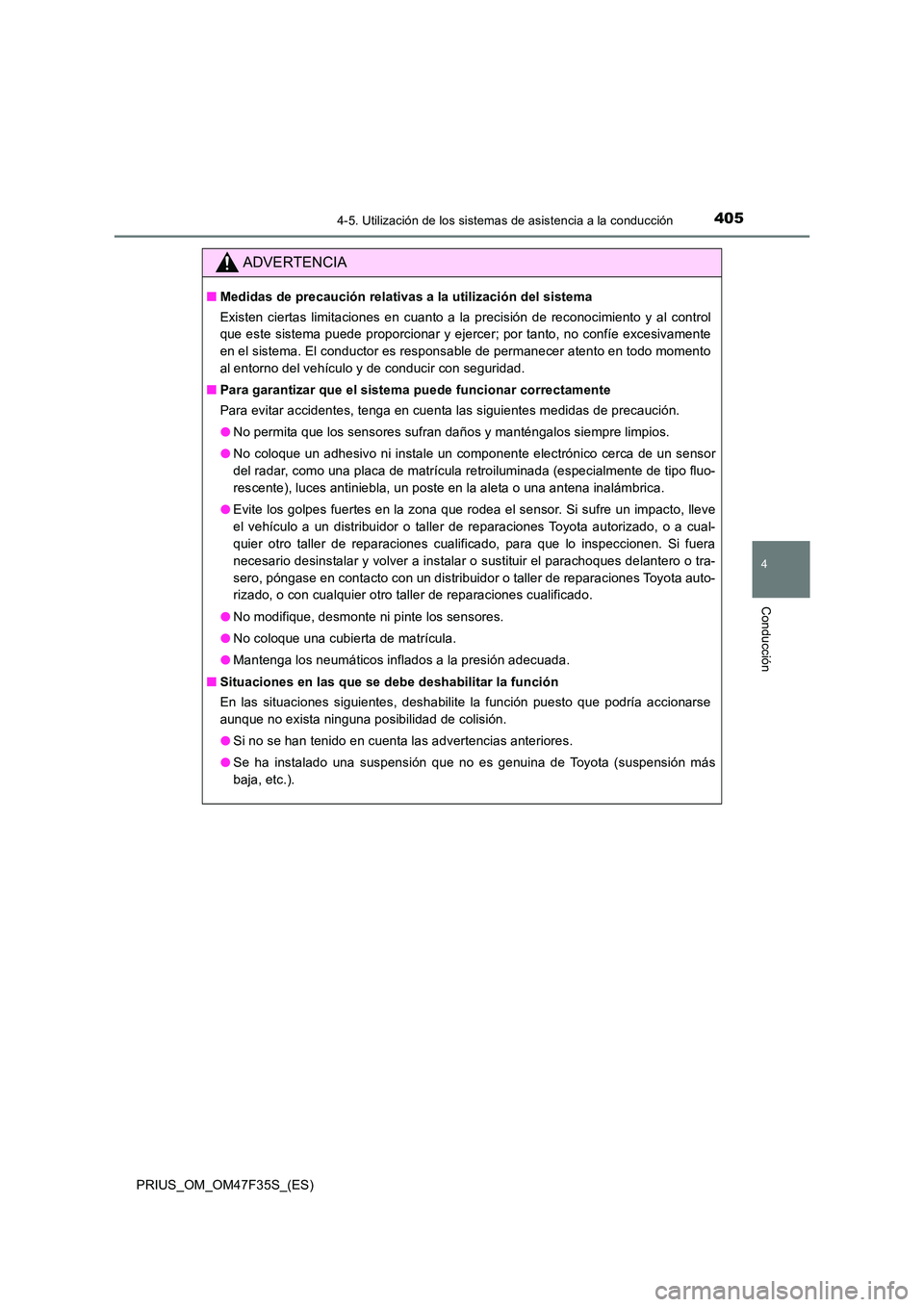 TOYOTA PRIUS 2023 Manual del propietario (in Spanish) 4054-5. Utilización de los sistemas de asistencia a la conducción
4
Conducción
PRIUS_OM_OM47F35S_(ES)
ADVERTENCIA
■Medidas de precaución relativas a la utilización del sistema
Existen ciertas TOYOTA PRIUS 2023 Manual del propietario (in Spanish) 4054-5. Utilización de los sistemas de asistencia a la conducción
4
Conducción
PRIUS_OM_OM47F35S_(ES)
ADVERTENCIA
■Medidas de precaución relativas a la utilización del sistema
Existen ciertas