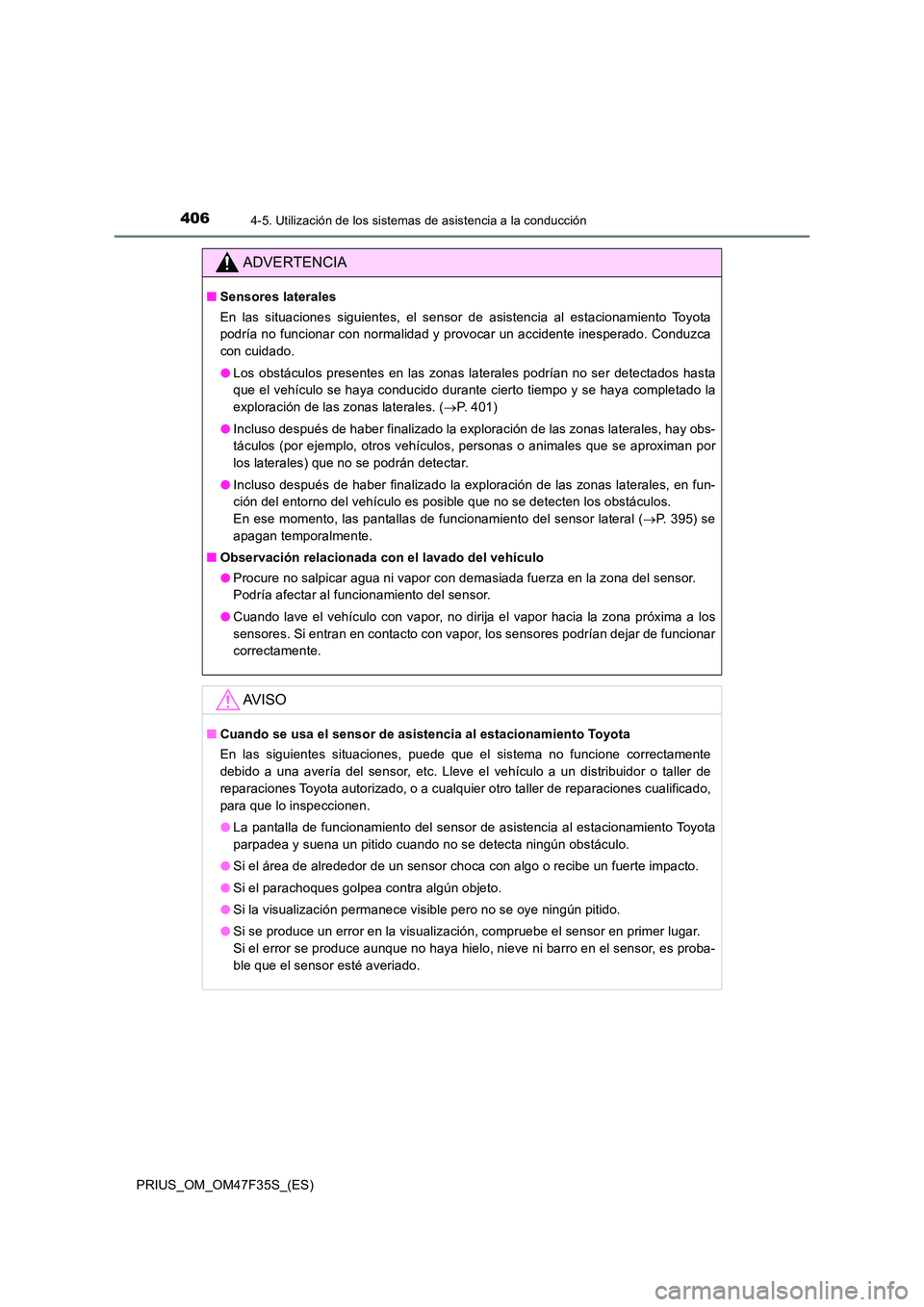 TOYOTA PRIUS 2023 Manual del propietario (in Spanish) 4064-5. Utilización de los sistemas de asistencia a la conducción
PRIUS_OM_OM47F35S_(ES)
ADVERTENCIA
■Sensores laterales
En las situaciones siguientes, el sensor de asistencia al estacionamiento TOYOTA PRIUS 2023 Manual del propietario (in Spanish) 4064-5. Utilización de los sistemas de asistencia a la conducción
PRIUS_OM_OM47F35S_(ES)
ADVERTENCIA
■Sensores laterales
En las situaciones siguientes, el sensor de asistencia al estacionamiento