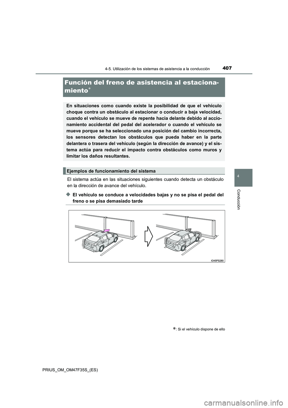 TOYOTA PRIUS 2023 Manual del propietario (in Spanish) 407
4
4-5. Utilización de los sistemas de asistencia a la conducción
Conducción
PRIUS_OM_OM47F35S_(ES)
Función del freno de asistencia al estaciona-
miento
El sistema actúa en las situaciones TOYOTA PRIUS 2023 Manual del propietario (in Spanish) 407
4
4-5. Utilización de los sistemas de asistencia a la conducción
Conducción
PRIUS_OM_OM47F35S_(ES)
Función del freno de asistencia al estaciona-
miento
El sistema actúa en las situaciones