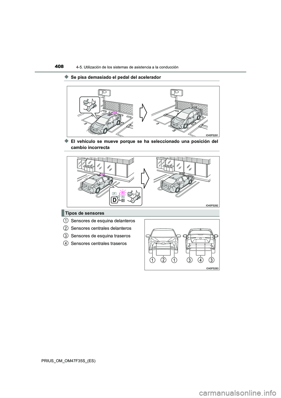 TOYOTA PRIUS 2023 Manual del propietario (in Spanish) 4084-5. Utilización de los sistemas de asistencia a la conducción
PRIUS_OM_OM47F35S_(ES)
◆Se pisa demasiado el pedal del acelerador
◆El vehículo se mueve porque se ha seleccionado una posición TOYOTA PRIUS 2023 Manual del propietario (in Spanish) 4084-5. Utilización de los sistemas de asistencia a la conducción
PRIUS_OM_OM47F35S_(ES)
◆Se pisa demasiado el pedal del acelerador
◆El vehículo se mueve porque se ha seleccionado una posición