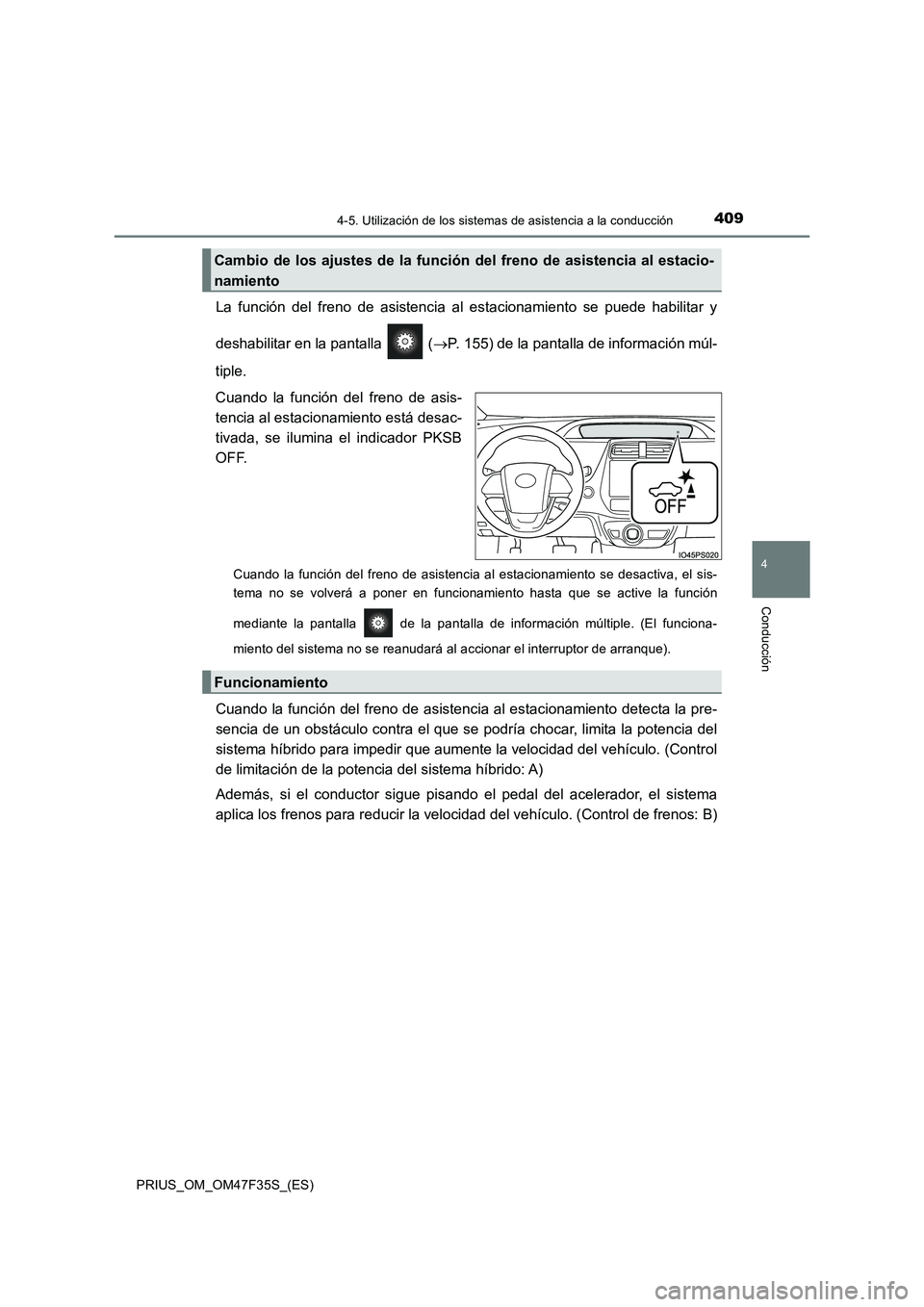 TOYOTA PRIUS 2023 Manual del propietario (in Spanish) 4094-5. Utilización de los sistemas de asistencia a la conducción
4
Conducción
PRIUS_OM_OM47F35S_(ES)
La función del freno de asistencia al estacionamiento se puede habilitar y
deshabilitar en la TOYOTA PRIUS 2023 Manual del propietario (in Spanish) 4094-5. Utilización de los sistemas de asistencia a la conducción
4
Conducción
PRIUS_OM_OM47F35S_(ES)
La función del freno de asistencia al estacionamiento se puede habilitar y
deshabilitar en la