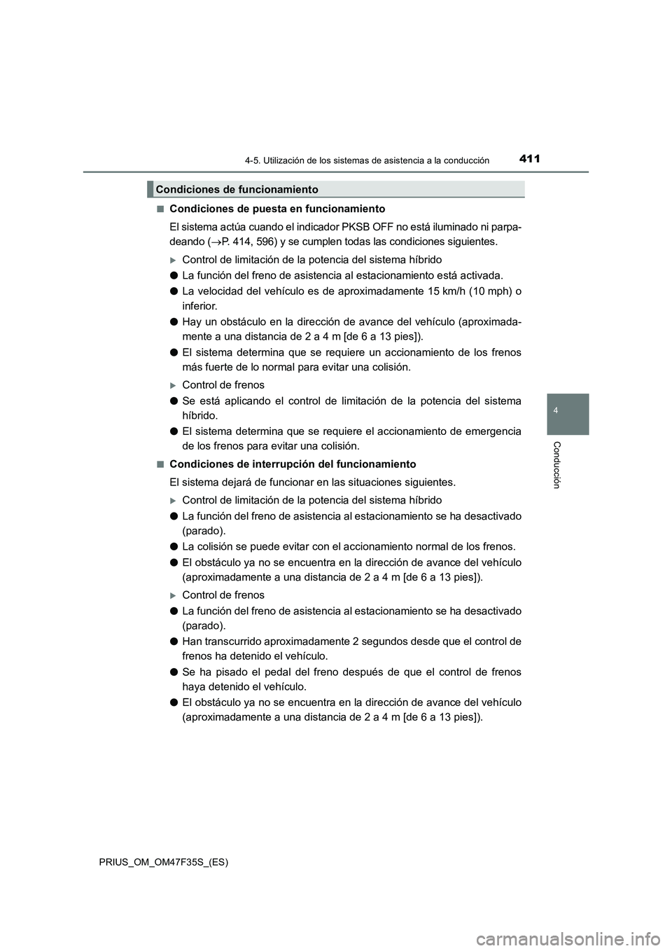 TOYOTA PRIUS 2023 Manual del propietario (in Spanish) 4114-5. Utilización de los sistemas de asistencia a la conducción
4
Conducción
PRIUS_OM_OM47F35S_(ES)■
Condiciones de puesta en funcionamiento
El sistema actúa cuando el indicador PKSB OFF no es TOYOTA PRIUS 2023 Manual del propietario (in Spanish) 4114-5. Utilización de los sistemas de asistencia a la conducción
4
Conducción
PRIUS_OM_OM47F35S_(ES)■
Condiciones de puesta en funcionamiento
El sistema actúa cuando el indicador PKSB OFF no es