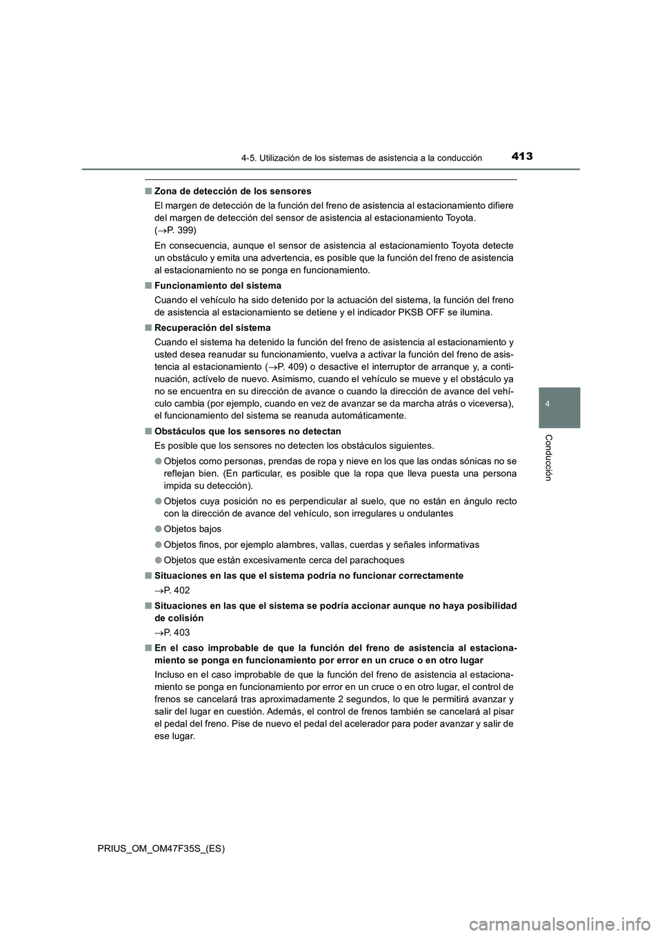 TOYOTA PRIUS 2023 Manual del propietario (in Spanish) 4134-5. Utilización de los sistemas de asistencia a la conducción
4
Conducción
PRIUS_OM_OM47F35S_(ES)
■Zona de detección de los sensores
El margen de detección de la función del freno de asist TOYOTA PRIUS 2023 Manual del propietario (in Spanish) 4134-5. Utilización de los sistemas de asistencia a la conducción
4
Conducción
PRIUS_OM_OM47F35S_(ES)
■Zona de detección de los sensores
El margen de detección de la función del freno de asist