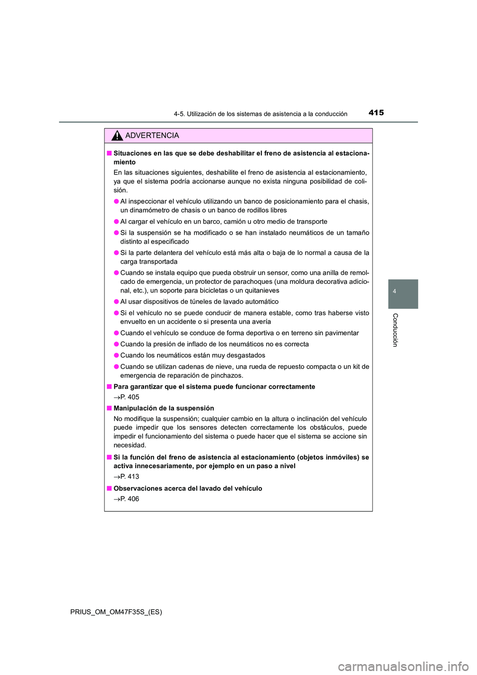 TOYOTA PRIUS 2023 Manual del propietario (in Spanish) 4154-5. Utilización de los sistemas de asistencia a la conducción
4
Conducción
PRIUS_OM_OM47F35S_(ES)
ADVERTENCIA
■Situaciones en las que se debe deshabilitar el freno de asistencia al estaciona- TOYOTA PRIUS 2023 Manual del propietario (in Spanish) 4154-5. Utilización de los sistemas de asistencia a la conducción
4
Conducción
PRIUS_OM_OM47F35S_(ES)
ADVERTENCIA
■Situaciones en las que se debe deshabilitar el freno de asistencia al estaciona-