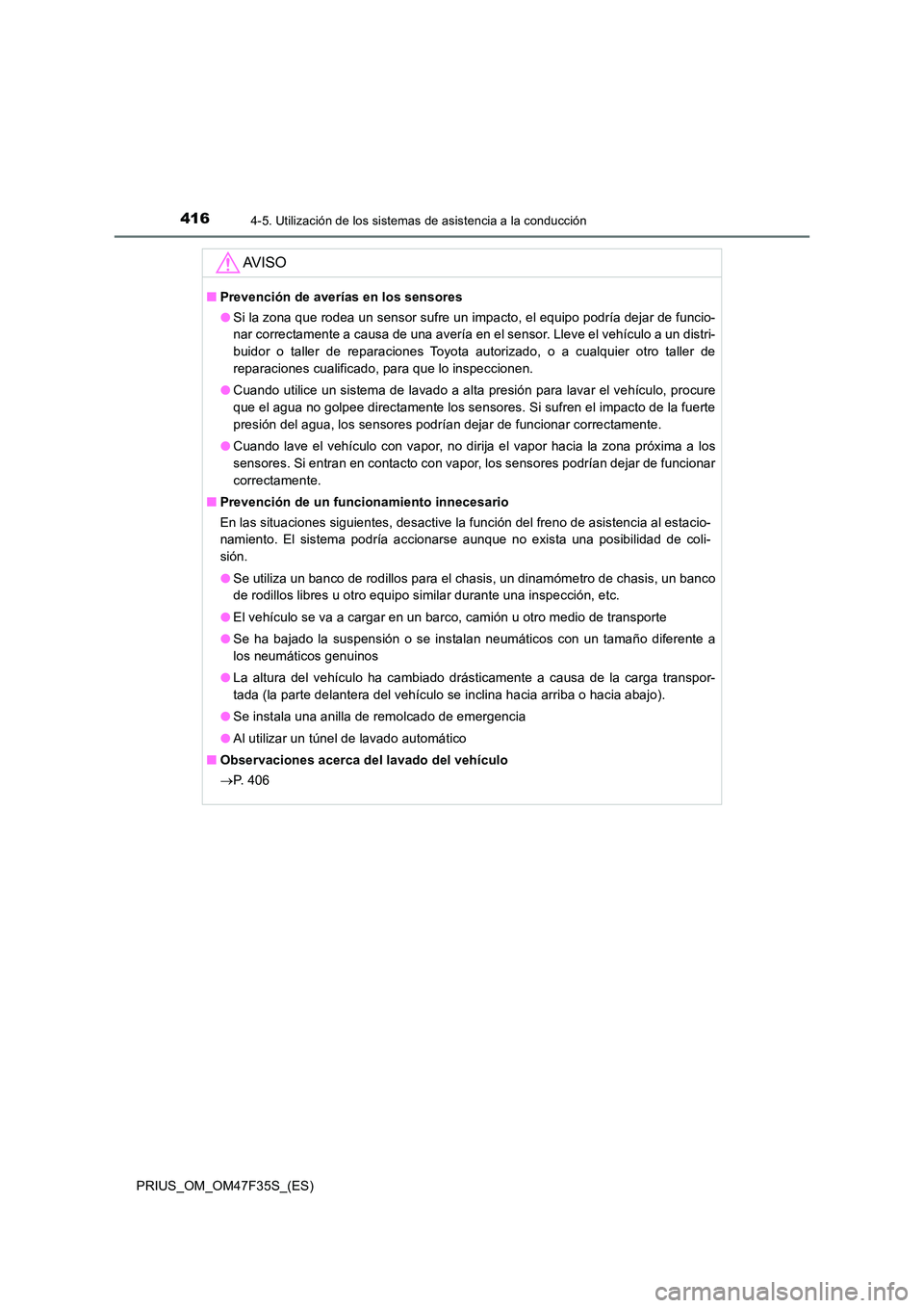 TOYOTA PRIUS 2023 Manual del propietario (in Spanish) 4164-5. Utilización de los sistemas de asistencia a la conducción
PRIUS_OM_OM47F35S_(ES)
AV I S O
■Prevención de averías en los sensores
● Si la zona que rodea un sensor sufre un impacto, el TOYOTA PRIUS 2023 Manual del propietario (in Spanish) 4164-5. Utilización de los sistemas de asistencia a la conducción
PRIUS_OM_OM47F35S_(ES)
AV I S O
■Prevención de averías en los sensores
● Si la zona que rodea un sensor sufre un impacto, el