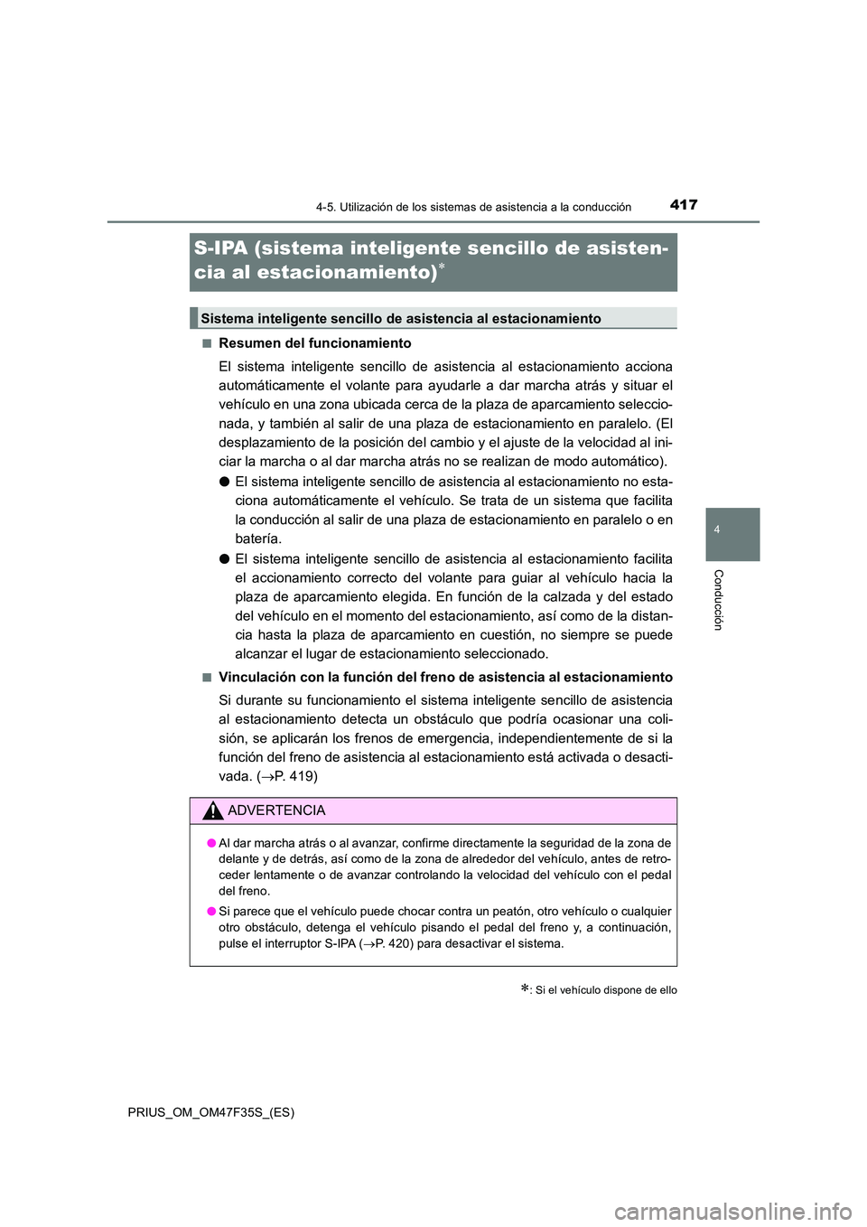 TOYOTA PRIUS 2023 Manual del propietario (in Spanish) 417
4
4-5. Utilización de los sistemas de asistencia a la conducción
Conducción
PRIUS_OM_OM47F35S_(ES)
S-IPA (sistema inteligente sencillo de asisten-
cia al estacionamiento)
■Resumen del fun TOYOTA PRIUS 2023 Manual del propietario (in Spanish) 417
4
4-5. Utilización de los sistemas de asistencia a la conducción
Conducción
PRIUS_OM_OM47F35S_(ES)
S-IPA (sistema inteligente sencillo de asisten-
cia al estacionamiento)
■Resumen del fun