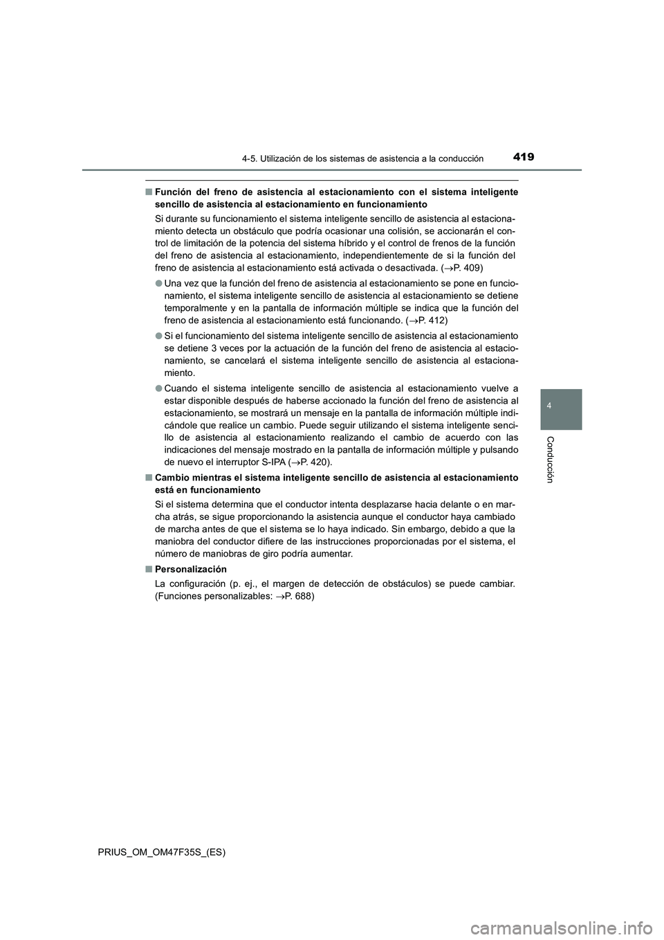 TOYOTA PRIUS 2023 Manual del propietario (in Spanish) 4194-5. Utilización de los sistemas de asistencia a la conducción
4
Conducción
PRIUS_OM_OM47F35S_(ES)
■Función del freno de asistencia al estacionamiento con el sistema inteligente
sencillo de a TOYOTA PRIUS 2023 Manual del propietario (in Spanish) 4194-5. Utilización de los sistemas de asistencia a la conducción
4
Conducción
PRIUS_OM_OM47F35S_(ES)
■Función del freno de asistencia al estacionamiento con el sistema inteligente
sencillo de a