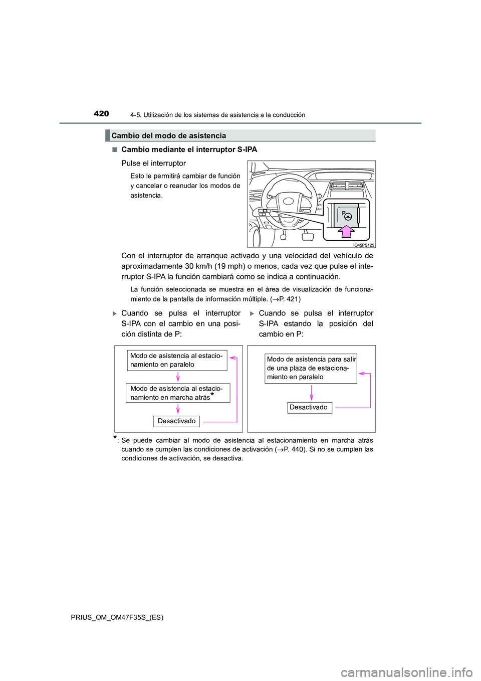 TOYOTA PRIUS 2023 Manual del propietario (in Spanish) 4204-5. Utilización de los sistemas de asistencia a la conducción
PRIUS_OM_OM47F35S_(ES)
■Cambio mediante el interruptor S-IPA
Pulse el interruptor
Esto le permitirá cambiar de función
y canc TOYOTA PRIUS 2023 Manual del propietario (in Spanish) 4204-5. Utilización de los sistemas de asistencia a la conducción
PRIUS_OM_OM47F35S_(ES)
■Cambio mediante el interruptor S-IPA
Pulse el interruptor
Esto le permitirá cambiar de función
y canc