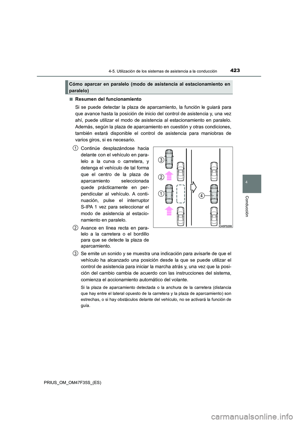 TOYOTA PRIUS 2023 Manual del propietario (in Spanish) 4234-5. Utilización de los sistemas de asistencia a la conducción
4
Conducción
PRIUS_OM_OM47F35S_(ES)
■Resumen del funcionamiento
Si se puede detectar la plaza de aparca miento, la función le TOYOTA PRIUS 2023 Manual del propietario (in Spanish) 4234-5. Utilización de los sistemas de asistencia a la conducción
4
Conducción
PRIUS_OM_OM47F35S_(ES)
■Resumen del funcionamiento
Si se puede detectar la plaza de aparca miento, la función le