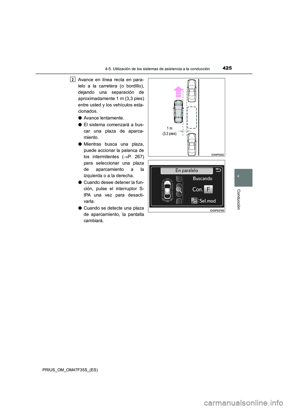 TOYOTA PRIUS 2023 Manual del propietario (in Spanish) 4254-5. Utilización de los sistemas de asistencia a la conducción
4
Conducción
PRIUS_OM_OM47F35S_(ES)
Avance en línea recta en para-
lelo a la carretera (o bordillo),
dejando una separación de
TOYOTA PRIUS 2023 Manual del propietario (in Spanish) 4254-5. Utilización de los sistemas de asistencia a la conducción
4
Conducción
PRIUS_OM_OM47F35S_(ES)
Avance en línea recta en para-
lelo a la carretera (o bordillo),
dejando una separación de