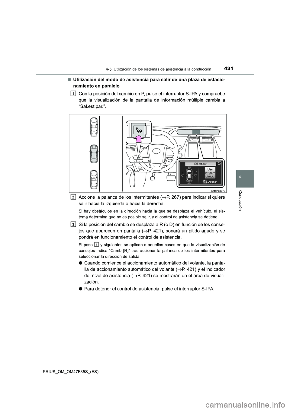 TOYOTA PRIUS 2023  Manual del propietario (in Spanish) 4314-5. Utilización de los sistemas de asistencia a la conducción
4
Conducción
PRIUS_OM_OM47F35S_(ES) 
■Utilización del modo de asistencia para salir de una plaza de estacio- 
namiento en parale