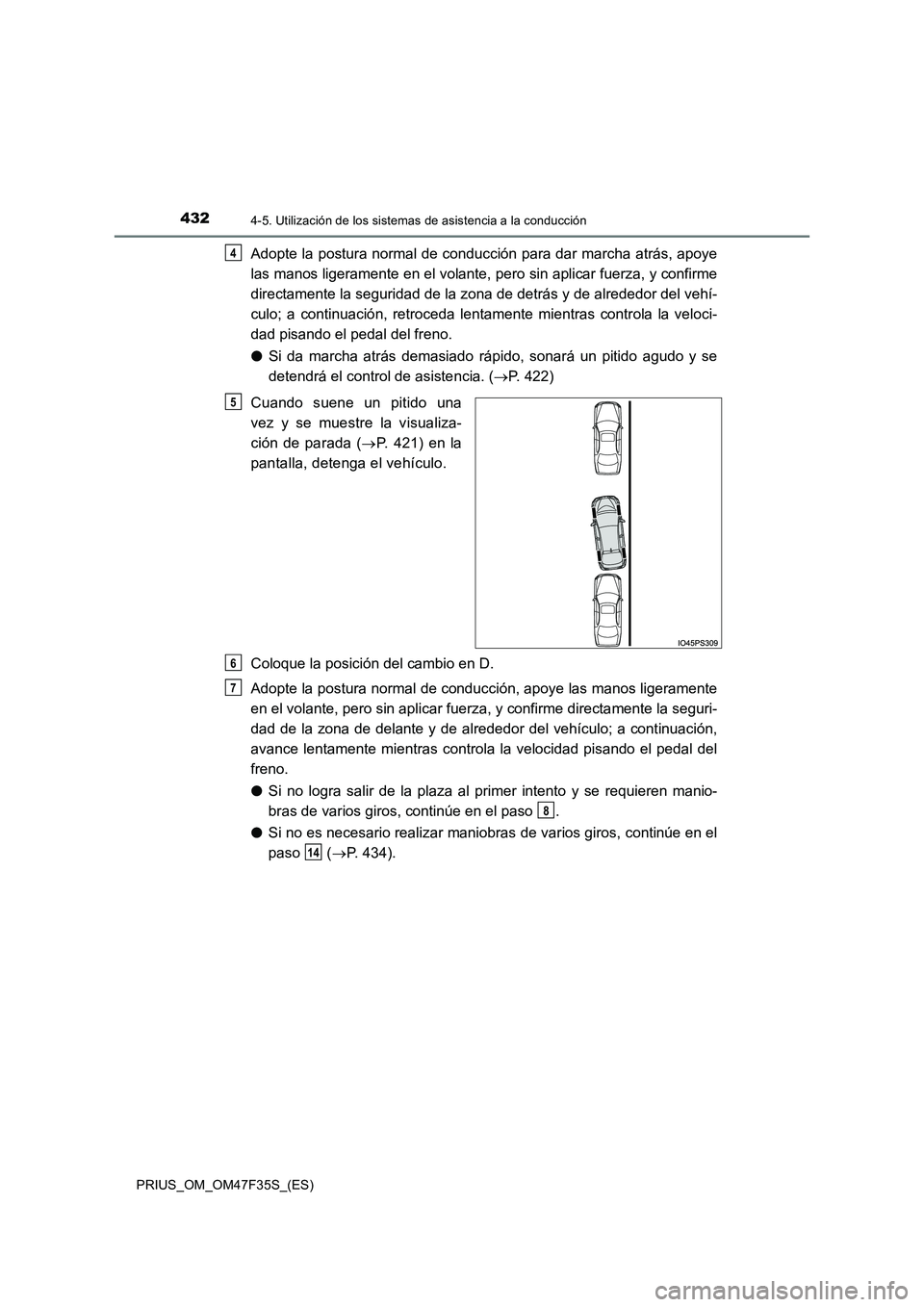 TOYOTA PRIUS 2023  Manual del propietario (in Spanish) 4324-5. Utilización de los sistemas de asistencia a la conducción
PRIUS_OM_OM47F35S_(ES)
Adopte la postura normal de conducción para dar marcha atrás, apoye 
las manos ligeramente en el volante,  