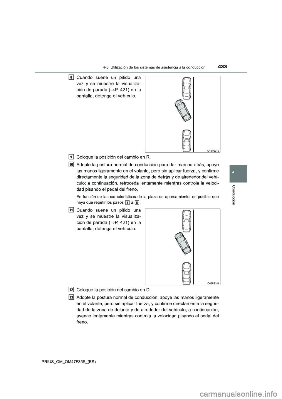 TOYOTA PRIUS 2023  Manual del propietario (in Spanish) 4334-5. Utilización de los sistemas de asistencia a la conducción
4
Conducción
PRIUS_OM_OM47F35S_(ES)
Cuando suene un pitido una 
vez y se muestre la visualiza- 
ción de parada ( P. 421) en la 