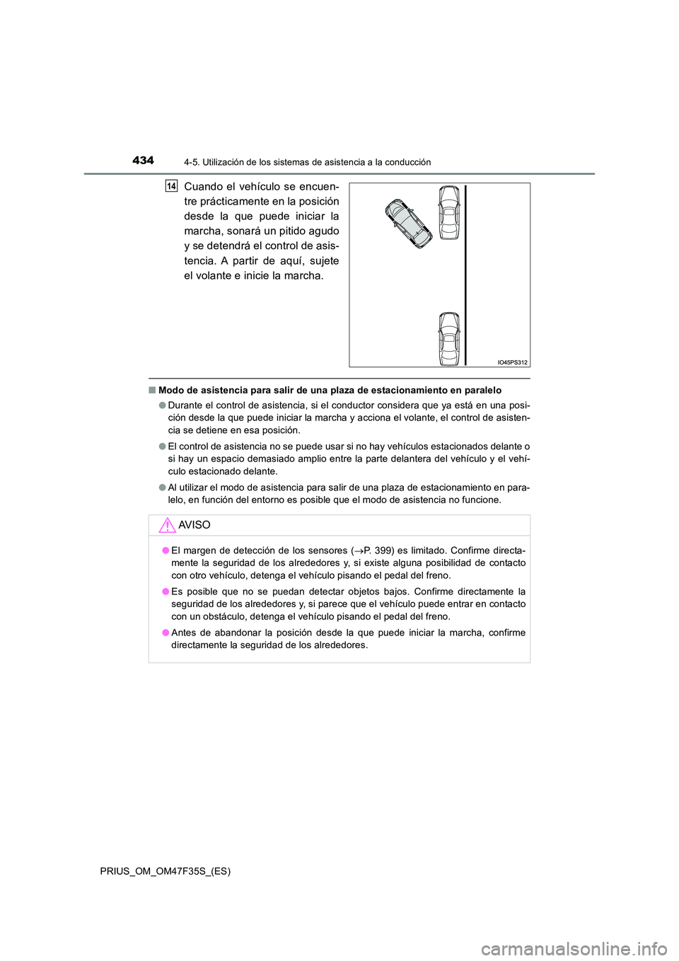 TOYOTA PRIUS 2023  Manual del propietario (in Spanish) 4344-5. Utilización de los sistemas de asistencia a la conducción
PRIUS_OM_OM47F35S_(ES)
Cuando el vehículo se encuen- 
tre prácticamente en la posición 
desde la que puede iniciar la 
marcha, so