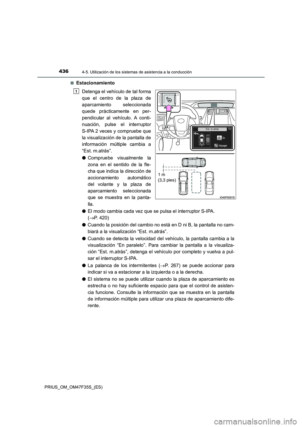 TOYOTA PRIUS 2023  Manual del propietario (in Spanish) 4364-5. Utilización de los sistemas de asistencia a la conducción
PRIUS_OM_OM47F35S_(ES) 
■Estacionamiento 
Detenga el vehículo de tal forma 
que el centro de la plaza de
aparcamiento seleccionad