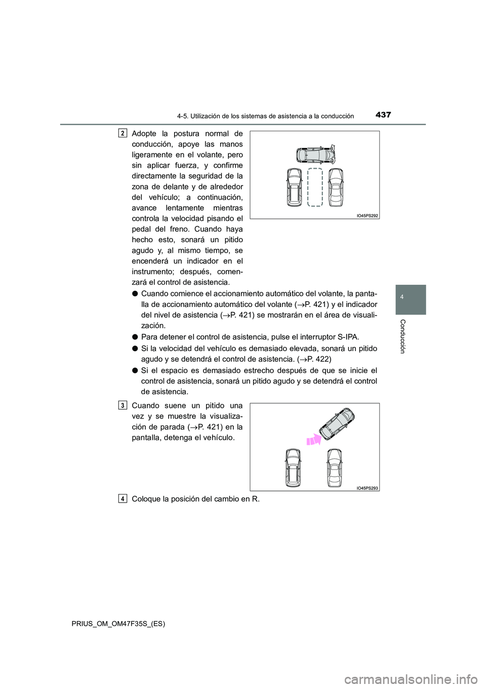 TOYOTA PRIUS 2023  Manual del propietario (in Spanish) 4374-5. Utilización de los sistemas de asistencia a la conducción
4
Conducción
PRIUS_OM_OM47F35S_(ES)
Adopte la postura normal de 
conducción, apoye las manos 
ligeramente en el volante, pero 
sin