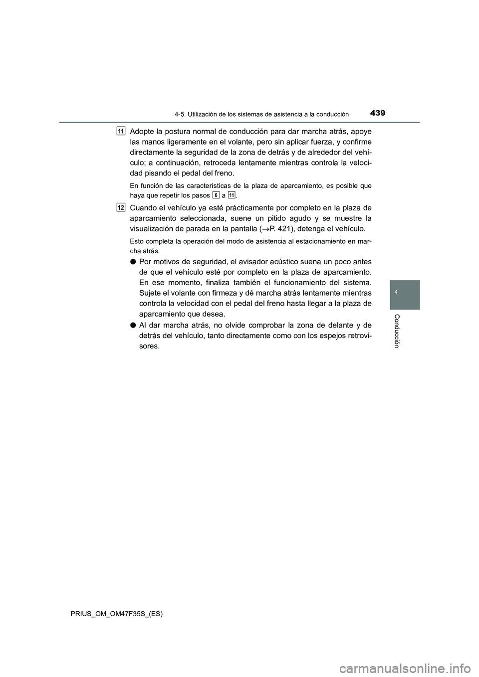TOYOTA PRIUS 2023 Manual del propietario (in Spanish) 4394-5. Utilización de los sistemas de asistencia a la conducción
4
Conducción
PRIUS_OM_OM47F35S_(ES)
Adopte la postura normal de conducción para dar marcha atrás, apoye
las manos ligeramente en TOYOTA PRIUS 2023 Manual del propietario (in Spanish) 4394-5. Utilización de los sistemas de asistencia a la conducción
4
Conducción
PRIUS_OM_OM47F35S_(ES)
Adopte la postura normal de conducción para dar marcha atrás, apoye
las manos ligeramente en