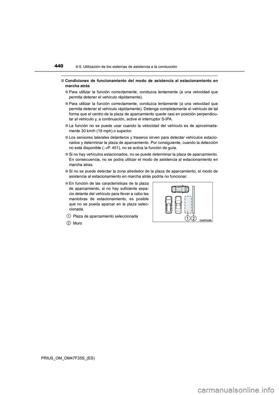 TOYOTA PRIUS 2023 Manual del propietario (in Spanish) 4404-5. Utilización de los sistemas de asistencia a la conducción
PRIUS_OM_OM47F35S_(ES)
■Condiciones de funcionamiento del modo de asistencia al estacionamiento en
marcha atrás
● Para utiliz TOYOTA PRIUS 2023 Manual del propietario (in Spanish) 4404-5. Utilización de los sistemas de asistencia a la conducción
PRIUS_OM_OM47F35S_(ES)
■Condiciones de funcionamiento del modo de asistencia al estacionamiento en
marcha atrás
● Para utiliz