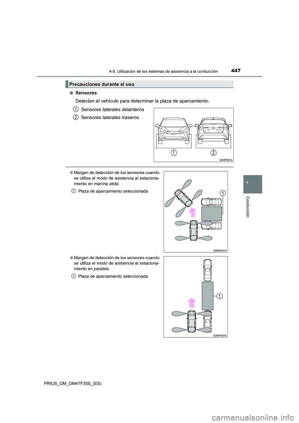 TOYOTA PRIUS 2023 Manual del propietario (in Spanish) 4474-5. Utilización de los sistemas de asistencia a la conducción
4
Conducción
PRIUS_OM_OM47F35S_(ES)
■Sensores
Detectan el vehículo para determinar la plaza de aparcamiento.
Sensores latera TOYOTA PRIUS 2023 Manual del propietario (in Spanish) 4474-5. Utilización de los sistemas de asistencia a la conducción
4
Conducción
PRIUS_OM_OM47F35S_(ES)
■Sensores
Detectan el vehículo para determinar la plaza de aparcamiento.
Sensores latera
