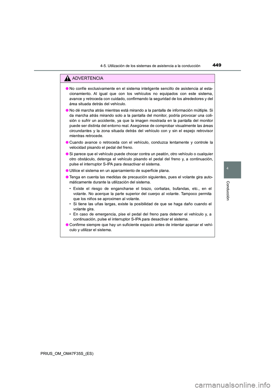 TOYOTA PRIUS 2023 Manual del propietario (in Spanish) 4494-5. Utilización de los sistemas de asistencia a la conducción
4
Conducción
PRIUS_OM_OM47F35S_(ES)
ADVERTENCIA
●No confíe exclusivamente en el sistema inteligente sencillo de asistencia al es TOYOTA PRIUS 2023 Manual del propietario (in Spanish) 4494-5. Utilización de los sistemas de asistencia a la conducción
4
Conducción
PRIUS_OM_OM47F35S_(ES)
ADVERTENCIA
●No confíe exclusivamente en el sistema inteligente sencillo de asistencia al es