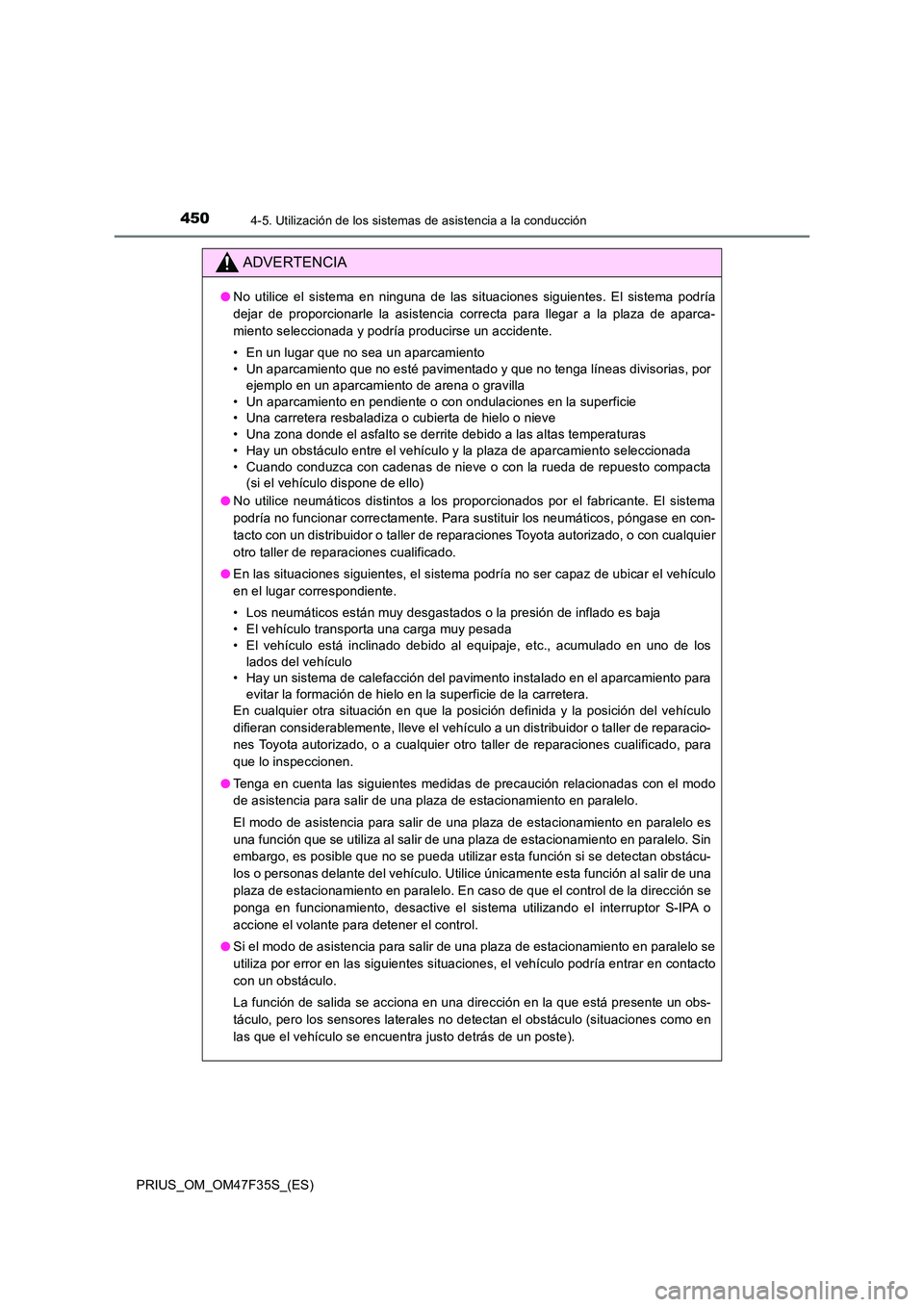 TOYOTA PRIUS 2023 Manual del propietario (in Spanish) 4504-5. Utilización de los sistemas de asistencia a la conducción
PRIUS_OM_OM47F35S_(ES)
ADVERTENCIA
●No utilice el sistema en ninguna de las situaciones siguientes. El sistema podría
dejar de p TOYOTA PRIUS 2023 Manual del propietario (in Spanish) 4504-5. Utilización de los sistemas de asistencia a la conducción
PRIUS_OM_OM47F35S_(ES)
ADVERTENCIA
●No utilice el sistema en ninguna de las situaciones siguientes. El sistema podría
dejar de p