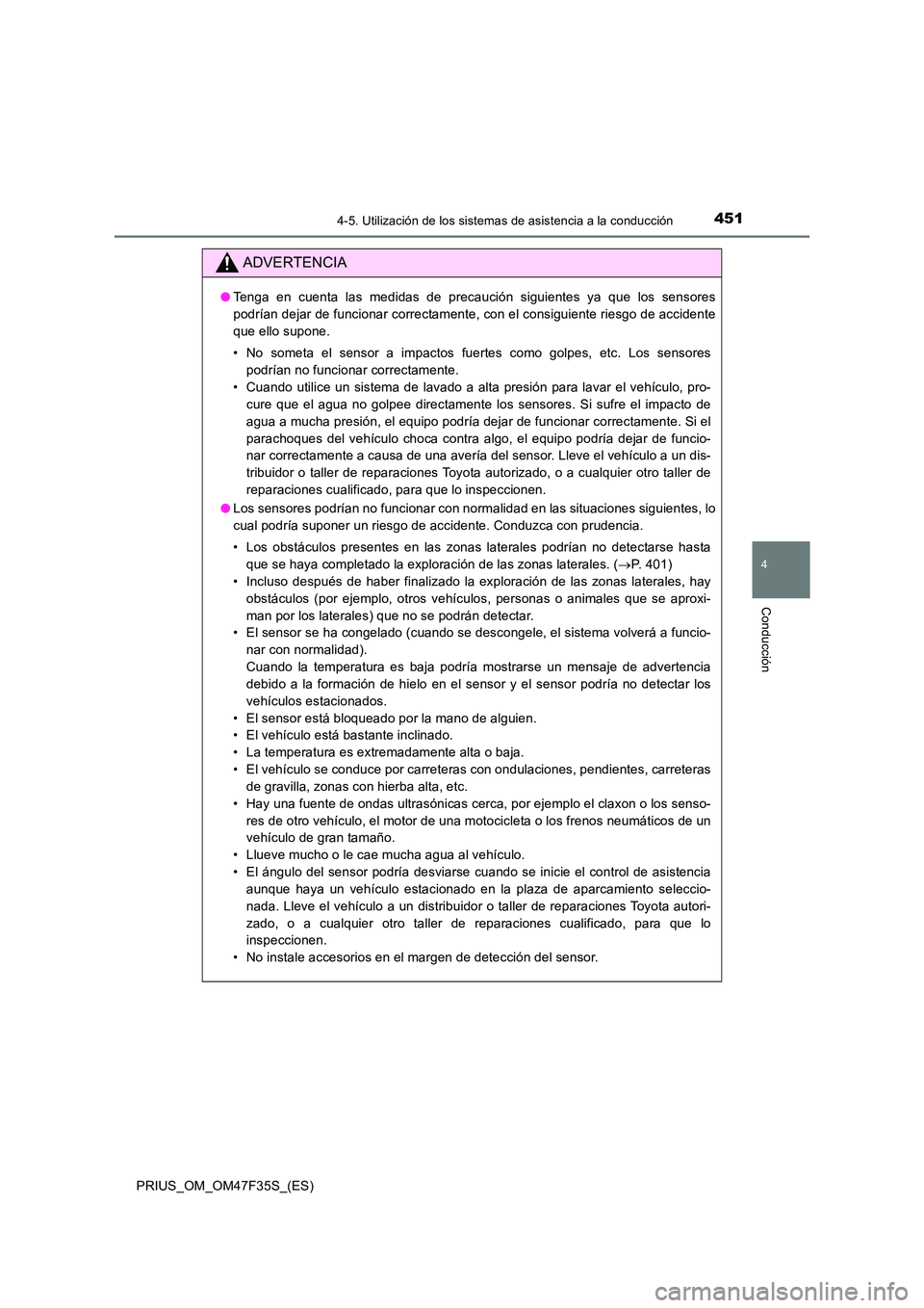 TOYOTA PRIUS 2023 Manual del propietario (in Spanish) 4514-5. Utilización de los sistemas de asistencia a la conducción
4
Conducción
PRIUS_OM_OM47F35S_(ES)
ADVERTENCIA
●Tenga en cuenta las medidas de precaución siguientes ya que los sensores
podr TOYOTA PRIUS 2023 Manual del propietario (in Spanish) 4514-5. Utilización de los sistemas de asistencia a la conducción
4
Conducción
PRIUS_OM_OM47F35S_(ES)
ADVERTENCIA
●Tenga en cuenta las medidas de precaución siguientes ya que los sensores
podr