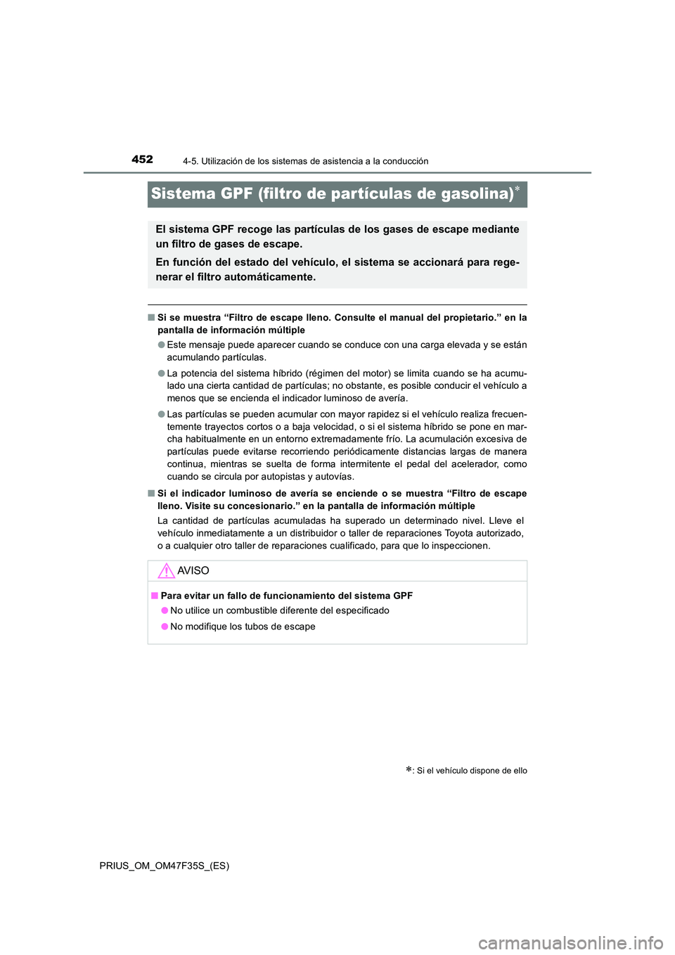 TOYOTA PRIUS 2023 Manual del propietario (in Spanish) 4524-5. Utilización de los sistemas de asistencia a la conducción
PRIUS_OM_OM47F35S_(ES)
Sistema GPF (filtro de par tículas de gasolina)
■Si se muestra “Filtro de escape lleno. Consulte el m TOYOTA PRIUS 2023 Manual del propietario (in Spanish) 4524-5. Utilización de los sistemas de asistencia a la conducción
PRIUS_OM_OM47F35S_(ES)
Sistema GPF (filtro de par tículas de gasolina)
■Si se muestra “Filtro de escape lleno. Consulte el m