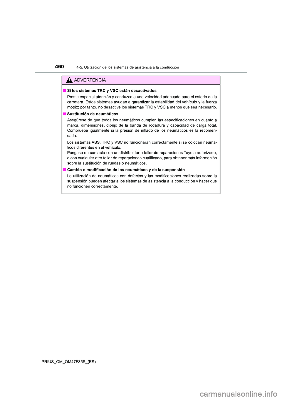 TOYOTA PRIUS 2023 Manual del propietario (in Spanish) 4604-5. Utilización de los sistemas de asistencia a la conducción
PRIUS_OM_OM47F35S_(ES)
ADVERTENCIA
■Si los sistemas TRC y VSC están desactivados
Preste especial atención y conduzca a una velo TOYOTA PRIUS 2023 Manual del propietario (in Spanish) 4604-5. Utilización de los sistemas de asistencia a la conducción
PRIUS_OM_OM47F35S_(ES)
ADVERTENCIA
■Si los sistemas TRC y VSC están desactivados
Preste especial atención y conduzca a una velo
