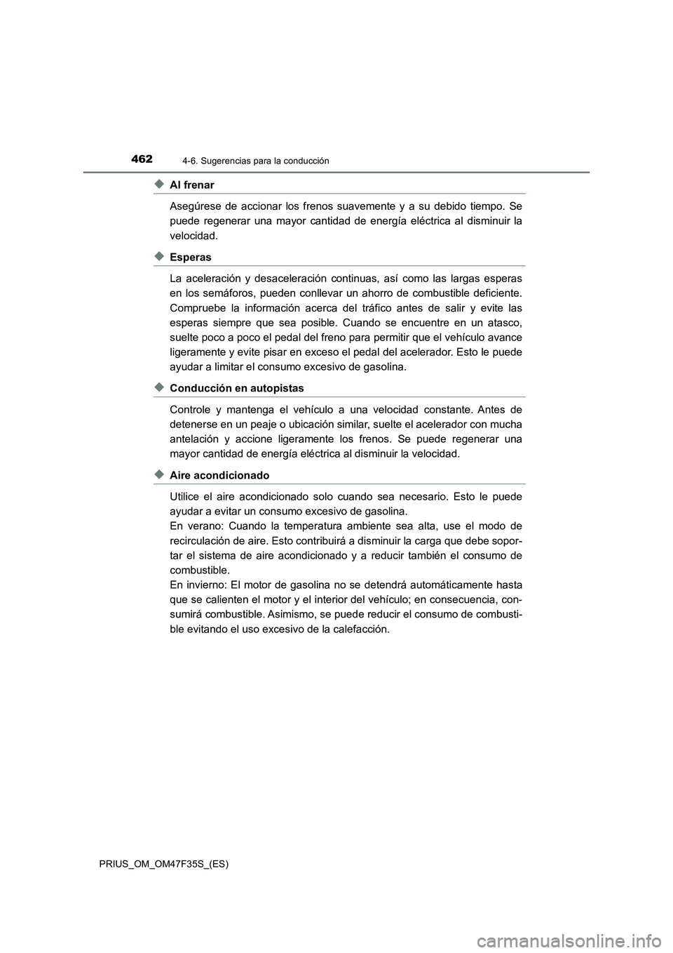 TOYOTA PRIUS 2023 Manual del propietario (in Spanish) 4624-6. Sugerencias para la conducción
PRIUS_OM_OM47F35S_(ES)
◆Al frenar
Asegúrese de accionar los frenos suavemente y a su debido tiempo. Se
puede regenerar una mayor cantidad de energía eléctr TOYOTA PRIUS 2023 Manual del propietario (in Spanish) 4624-6. Sugerencias para la conducción
PRIUS_OM_OM47F35S_(ES)
◆Al frenar
Asegúrese de accionar los frenos suavemente y a su debido tiempo. Se
puede regenerar una mayor cantidad de energía eléctr