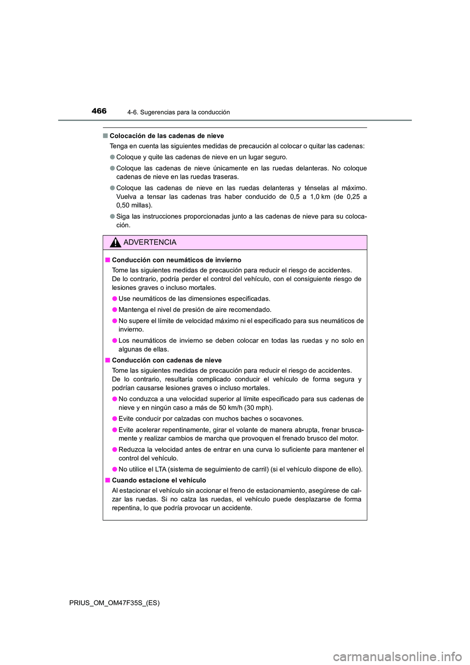TOYOTA PRIUS 2023 Manual del propietario (in Spanish) 4664-6. Sugerencias para la conducción
PRIUS_OM_OM47F35S_(ES)
■Colocación de las cadenas de nieve
Tenga en cuenta las siguientes medidas de precaución al colocar o quitar las cadenas:
● Coloq TOYOTA PRIUS 2023 Manual del propietario (in Spanish) 4664-6. Sugerencias para la conducción
PRIUS_OM_OM47F35S_(ES)
■Colocación de las cadenas de nieve
Tenga en cuenta las siguientes medidas de precaución al colocar o quitar las cadenas:
● Coloq