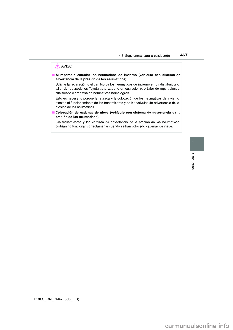 TOYOTA PRIUS 2023 Manual del propietario (in Spanish) 4674-6. Sugerencias para la conducción
4
Conducción
PRIUS_OM_OM47F35S_(ES)
AV I S O
■Al reparar o cambiar los neumáticos de invierno (vehículo con sistema de
advertencia de la presión de los n TOYOTA PRIUS 2023 Manual del propietario (in Spanish) 4674-6. Sugerencias para la conducción
4
Conducción
PRIUS_OM_OM47F35S_(ES)
AV I S O
■Al reparar o cambiar los neumáticos de invierno (vehículo con sistema de
advertencia de la presión de los n