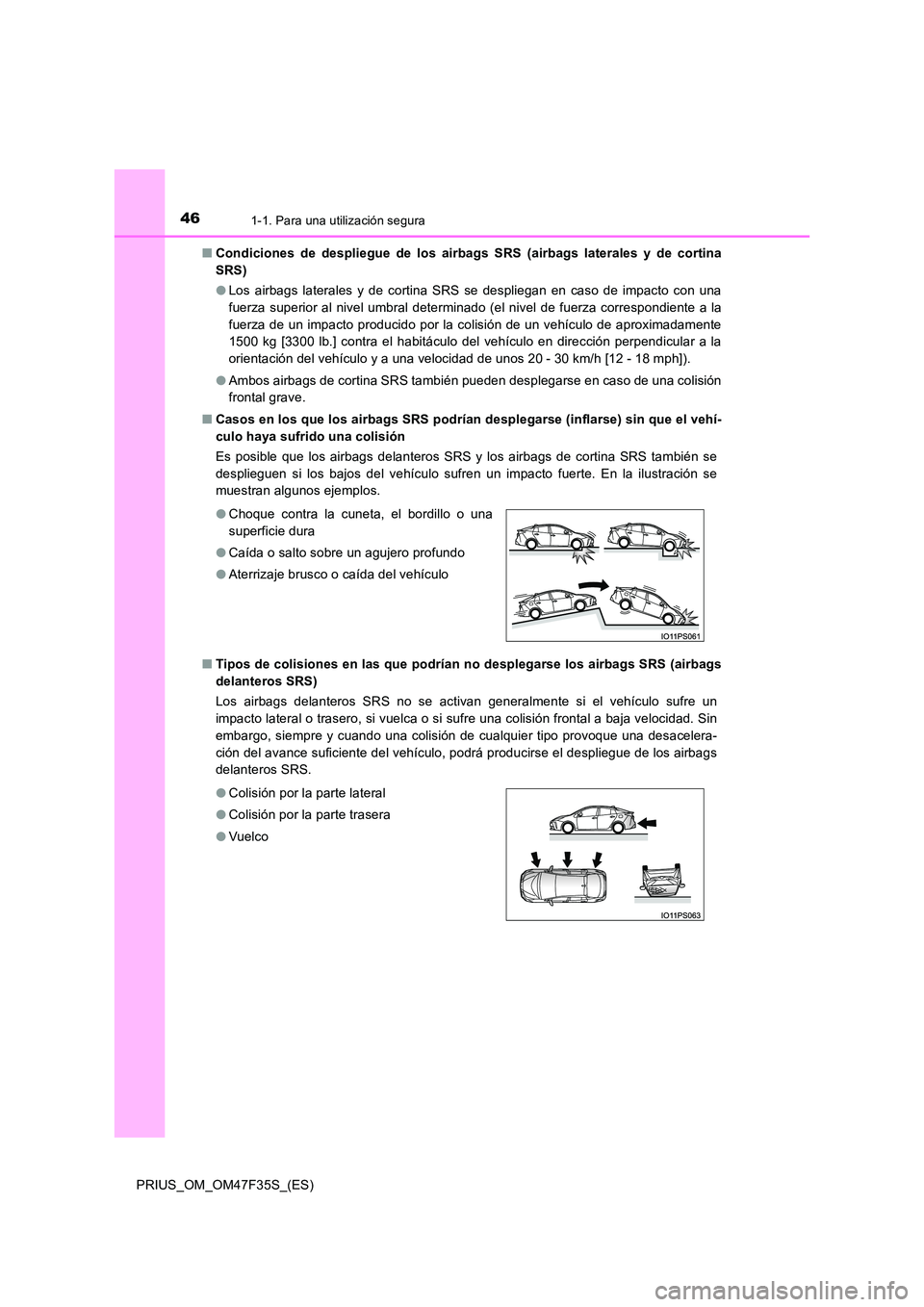 TOYOTA PRIUS 2023 Manual del propietario (in Spanish) 461-1. Para una utilización segura
PRIUS_OM_OM47F35S_(ES)
■ Condiciones de despliegue de los airbags SRS (airbags laterales y de cortina
SRS)
● Los airbags laterales y de cortina SRS se despli TOYOTA PRIUS 2023 Manual del propietario (in Spanish) 461-1. Para una utilización segura
PRIUS_OM_OM47F35S_(ES)
■ Condiciones de despliegue de los airbags SRS (airbags laterales y de cortina
SRS)
● Los airbags laterales y de cortina SRS se despli