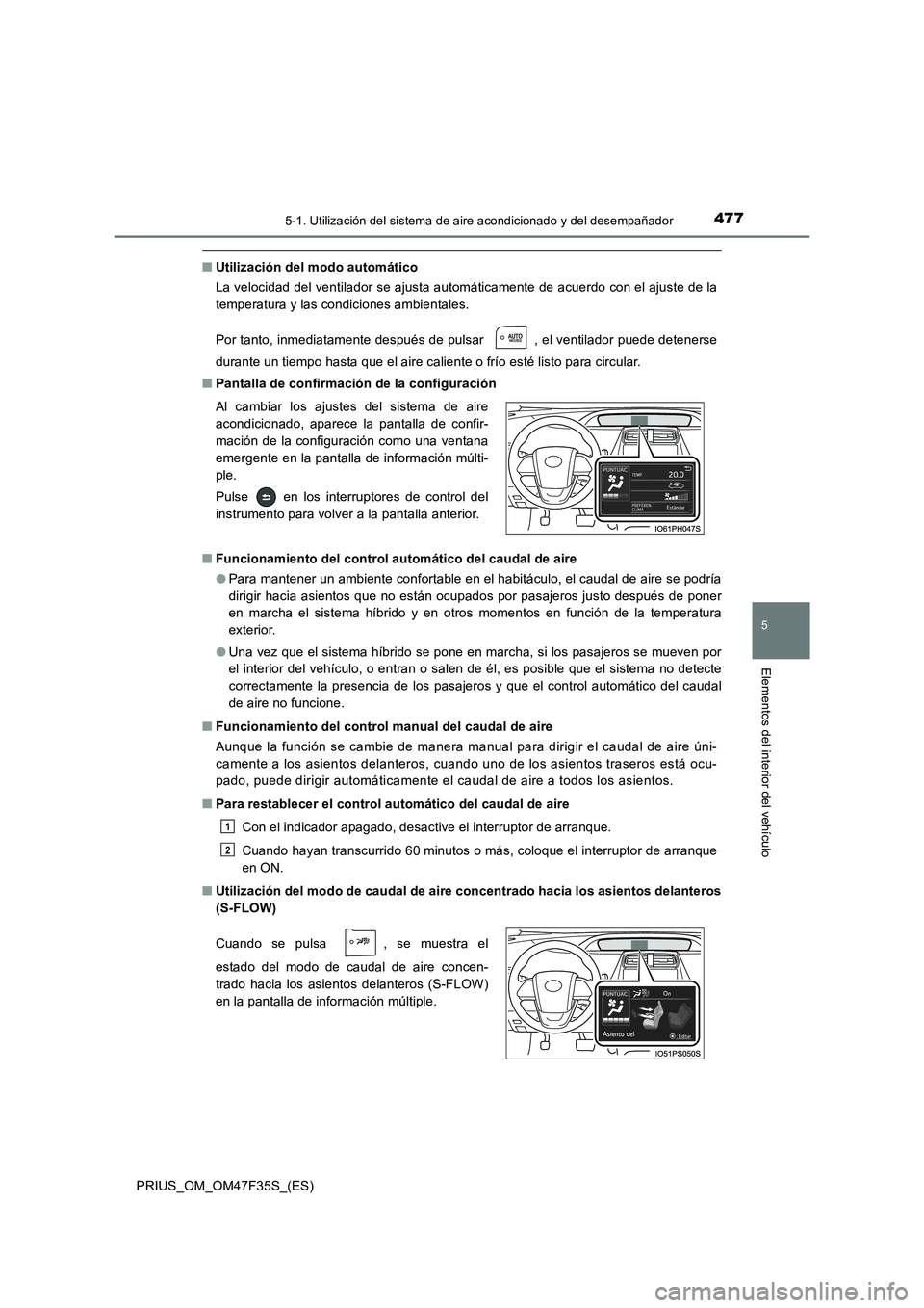 TOYOTA PRIUS 2023 Manual del propietario (in Spanish) 4775-1. Utilización del sistema de aire acondicionado y del desempañador
PRIUS_OM_OM47F35S_(ES)
5
Elementos del interior del vehículo
■Utilización del modo automático
La velocidad del ventilado TOYOTA PRIUS 2023 Manual del propietario (in Spanish) 4775-1. Utilización del sistema de aire acondicionado y del desempañador
PRIUS_OM_OM47F35S_(ES)
5
Elementos del interior del vehículo
■Utilización del modo automático
La velocidad del ventilado
