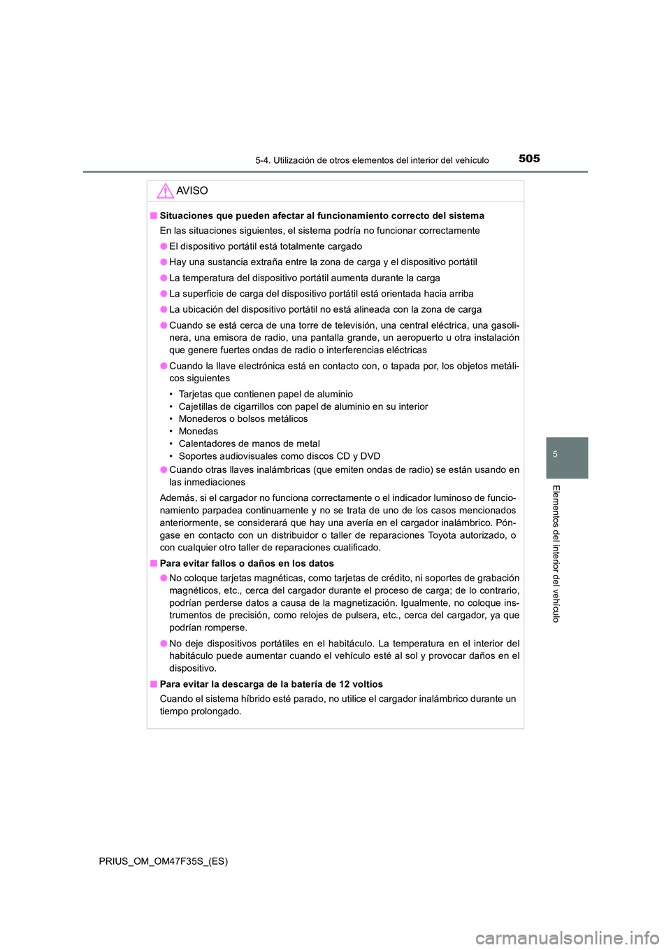 TOYOTA PRIUS 2023 Manual del propietario (in Spanish) 5055-4. Utilización de otros elementos del interior del vehículo
PRIUS_OM_OM47F35S_(ES)
5
Elementos del interior del vehículo
AV I S O
■Situaciones que pueden afectar al funcionamiento correcto d TOYOTA PRIUS 2023 Manual del propietario (in Spanish) 5055-4. Utilización de otros elementos del interior del vehículo
PRIUS_OM_OM47F35S_(ES)
5
Elementos del interior del vehículo
AV I S O
■Situaciones que pueden afectar al funcionamiento correcto d
