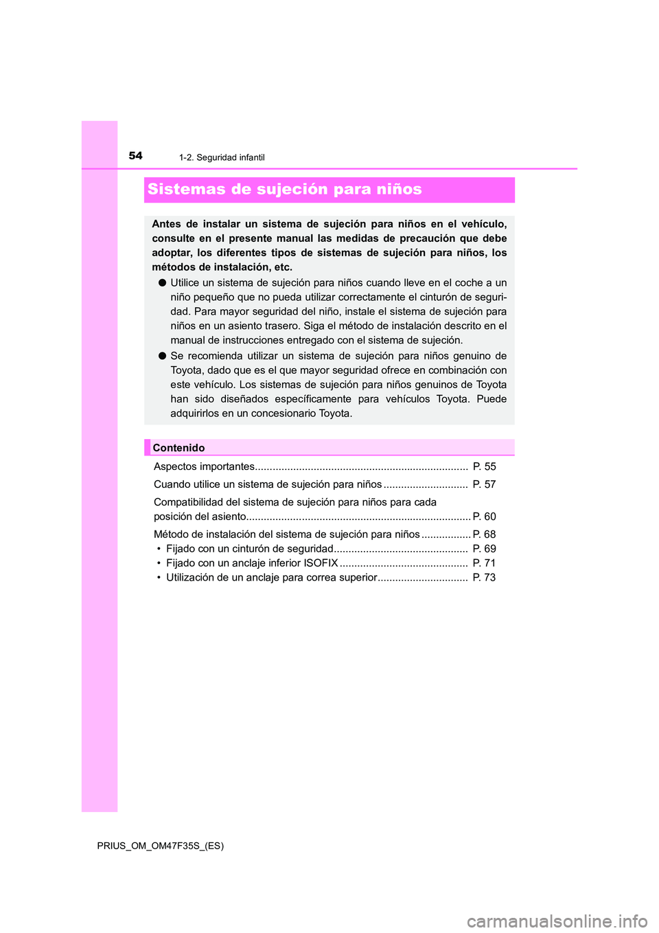 TOYOTA PRIUS 2023  Manual del propietario (in Spanish) 541-2. Seguridad infantil
PRIUS_OM_OM47F35S_(ES)
Sistemas de sujeción para niños
Aspectos importantes.........................................................................  P. 55 
Cuando utilice 