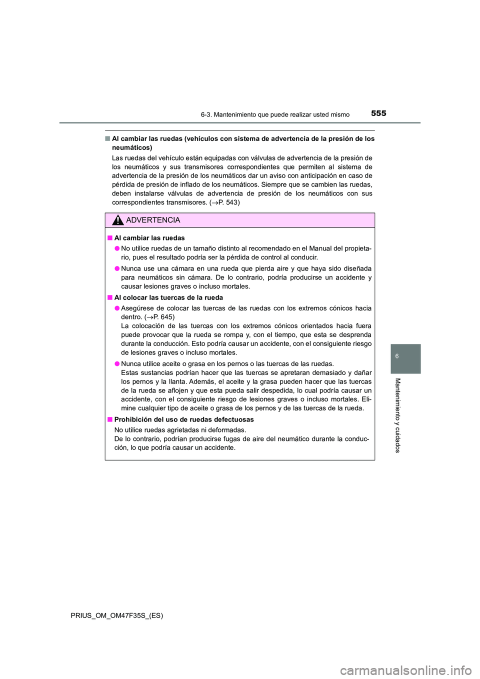 TOYOTA PRIUS 2023 Manual del propietario (in Spanish) 5556-3. Mantenimiento que puede realizar usted mismo
PRIUS_OM_OM47F35S_(ES)
6
Mantenimiento y cuidados
■Al cambiar las ruedas (vehículos con sistema de advertencia de la presión de los
neumático TOYOTA PRIUS 2023 Manual del propietario (in Spanish) 5556-3. Mantenimiento que puede realizar usted mismo
PRIUS_OM_OM47F35S_(ES)
6
Mantenimiento y cuidados
■Al cambiar las ruedas (vehículos con sistema de advertencia de la presión de los
neumático